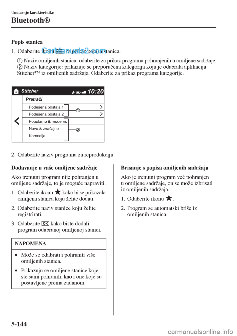 MAZDA MODEL CX-5 2015  Upute za uporabu (in Crotian) 5-144
Unutarnje karakteristike
Bluetooth®
Popis stanica
1. Odaberite ikonu   za prikaz popisa stanica.
1 Naziv omiljenih stanica: odaberite za prikaz programa pohranjenih u omiljene sadržaje.
2 Nazi