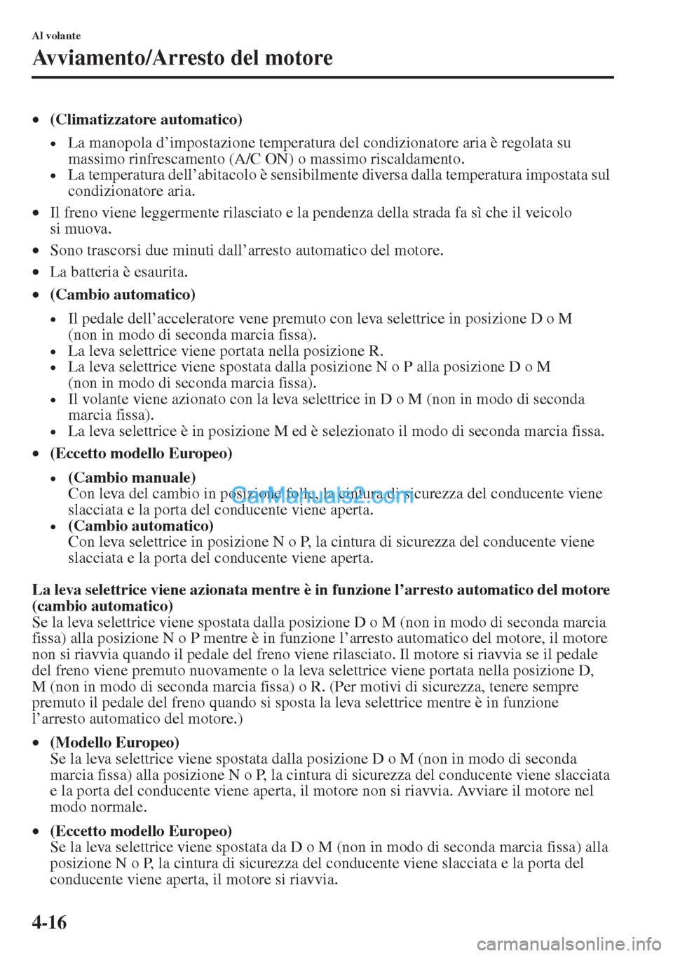 MAZDA MODEL CX-5 2015 Manuale del proprietario (in Italian) 4-16
Al volante
Avviamento/Arresto del motore
•(Climatizzatore automatico)
•La manopola d’impostazione temperatura del condizionatore aria è regolata su
massimo rinfrescamento (A/C ON) o massi MAZDA MODEL CX-5 2015 Manuale del proprietario (in Italian) 4-16
Al volante
Avviamento/Arresto del motore
•(Climatizzatore automatico)
•La manopola d’impostazione temperatura del condizionatore aria è regolata su
massimo rinfrescamento (A/C ON) o massi