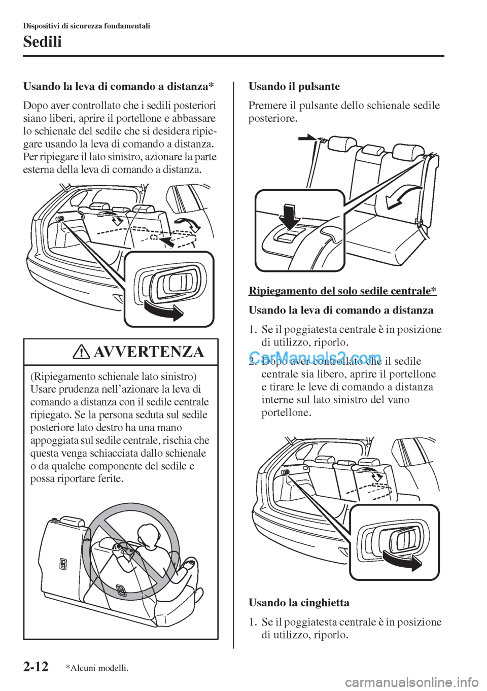 MAZDA MODEL CX-5 2015  Manuale del proprietario (in Italian) 2-12
Dispositivi di sicurezza fondamentali
Sedili
Usando la leva di comando a distanza*
Dopo aver controllato che i sedili posteriori 
siano liberi, aprire il portellone e abbassare 
lo schienale del 