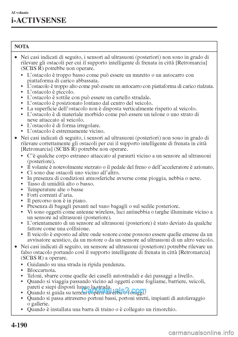 MAZDA MODEL CX-5 2015 Manuale del proprietario (in Italian) 4-190
Al volante
i-ACTIVSENSE
NOTA
•Nei casi indicati di seguito, i sensori ad ultrasuoni (posteriori) non sono in grado di
rilevare gli ostacoli per cui il supporto intelligente di frenata in citt MAZDA MODEL CX-5 2015 Manuale del proprietario (in Italian) 4-190
Al volante
i-ACTIVSENSE
NOTA
•Nei casi indicati di seguito, i sensori ad ultrasuoni (posteriori) non sono in grado di
rilevare gli ostacoli per cui il supporto intelligente di frenata in citt