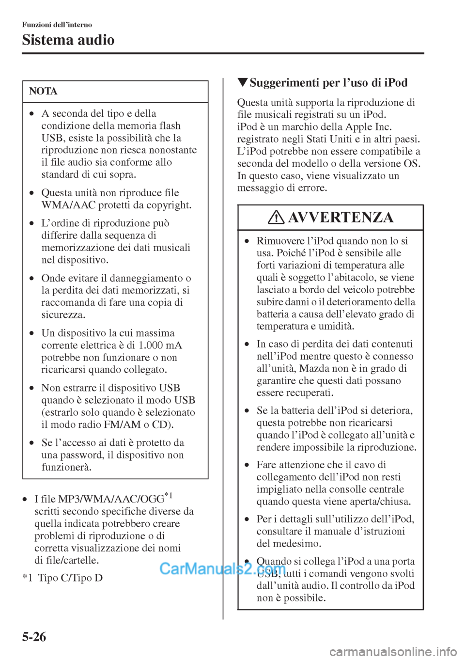 MAZDA MODEL CX-5 2015 Manuale del proprietario (in Italian) 5-26
Funzioni dell’interno
Sistema audio
•I file MP3/WMA/AAC/OGG*1
scritti secondo specifiche diverse da
quella indicata potrebbero creare
problemi di riproduzione o di
corretta visualizzazion MAZDA MODEL CX-5 2015 Manuale del proprietario (in Italian) 5-26
Funzioni dell’interno
Sistema audio
•I file MP3/WMA/AAC/OGG*1
scritti secondo specifiche diverse da
quella indicata potrebbero creare
problemi di riproduzione o di
corretta visualizzazion