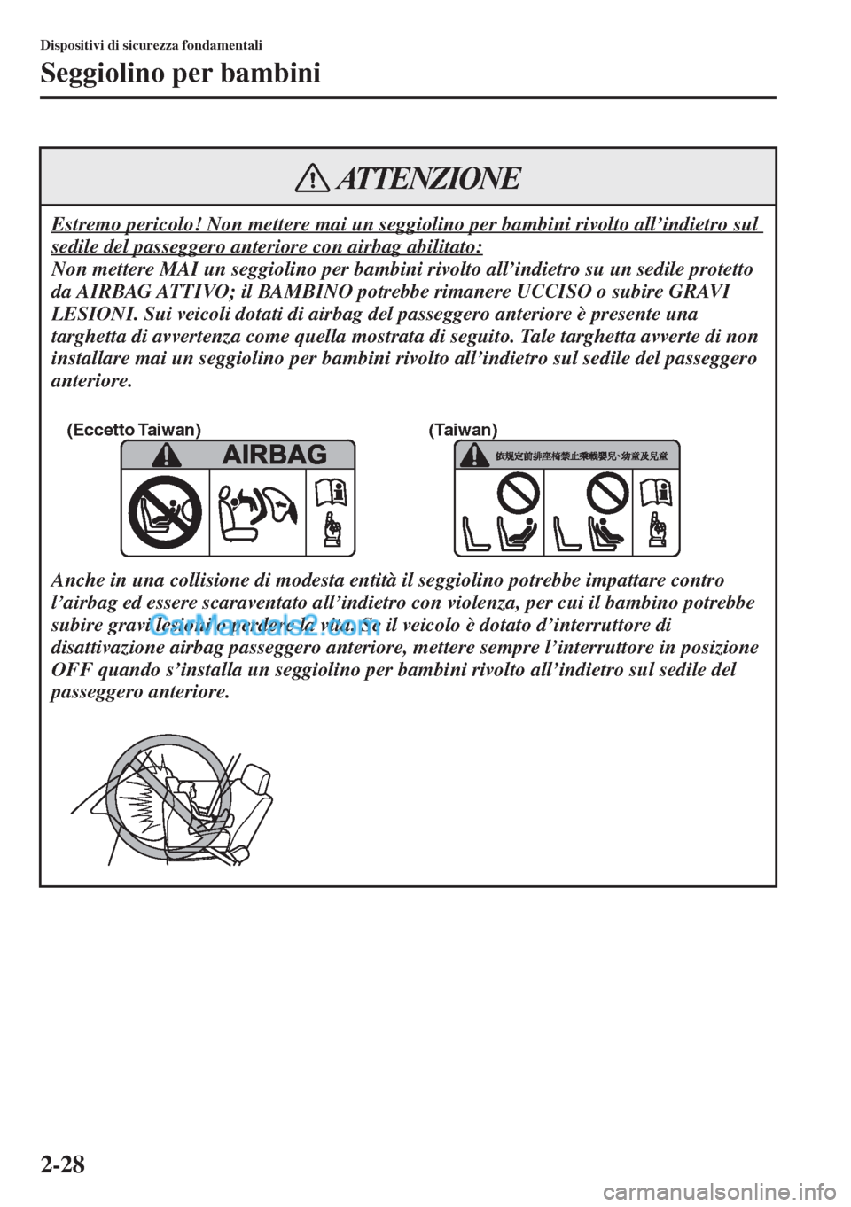 MAZDA MODEL CX-5 2015 Manuale del proprietario (in Italian) 2-28
Dispositivi di sicurezza fondamentali
Seggiolino per bambini
Estremo pericolo! Non mettere mai un seggiolino per bambini rivolto all’indietro sul
sedile del passeggero anteriore con airbag abi MAZDA MODEL CX-5 2015 Manuale del proprietario (in Italian) 2-28
Dispositivi di sicurezza fondamentali
Seggiolino per bambini
Estremo pericolo! Non mettere mai un seggiolino per bambini rivolto all’indietro sul
sedile del passeggero anteriore con airbag abi