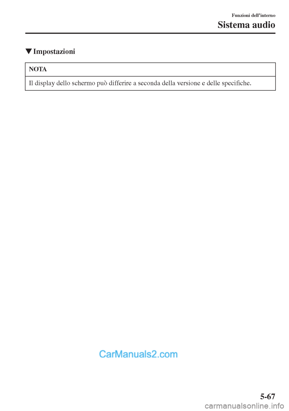 MAZDA MODEL CX-5 2015  Manuale del proprietario (in Italian) 5-67
Funzioni dell’interno
Sistema audio
�WImpostazioni
NOTA
Il display dello schermo può differire a seconda della versione e delle specifiche.  
