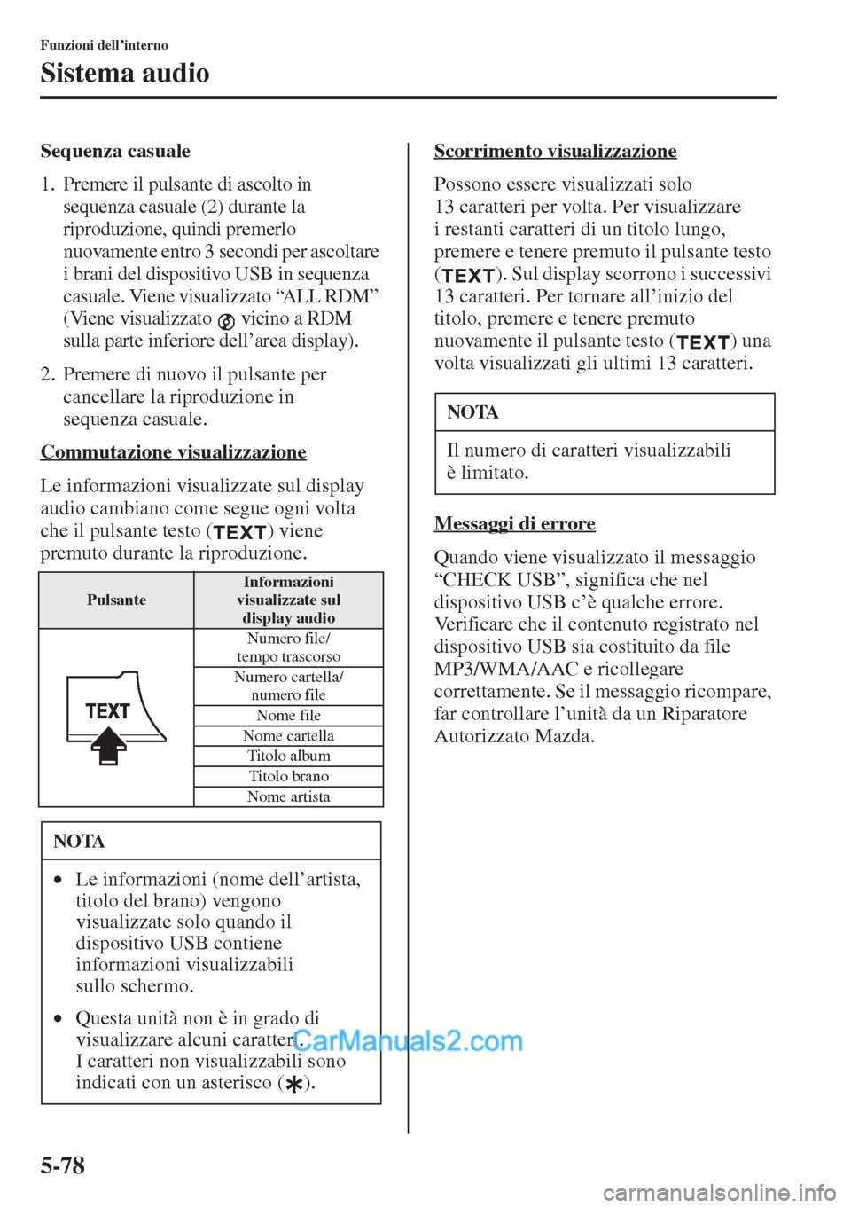 MAZDA MODEL CX-5 2015  Manuale del proprietario (in Italian) 5-78
Funzioni dell’interno
Sistema audio
Sequenza casuale
1. Premere il pulsante di ascolto in 
sequenza casuale (2) durante la 
riproduzione, quindi premerlo 
nuovamente entro 3 secondi per ascolta