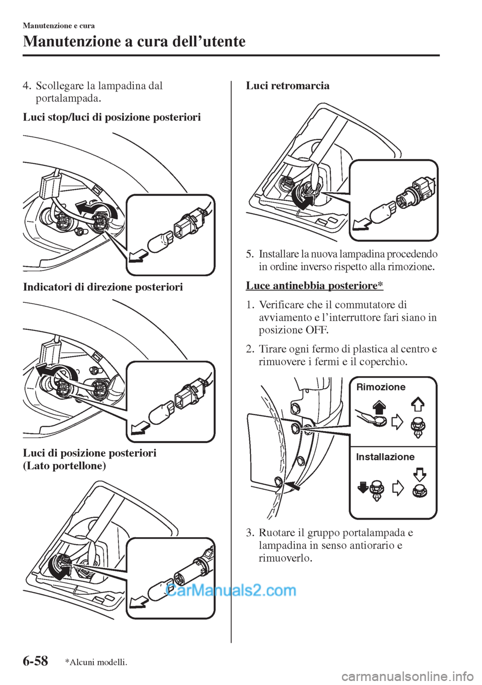 MAZDA MODEL CX-5 2015 Manuale del proprietario (in Italian) 6-58
Manutenzione e cura
Manutenzione a cura dell’utente
4. Scollegare la lampadina dal
portalampada.
Luci stop/luci di posizione posteriori
Indicatori di direzione posteriori
Luci di posizione pos MAZDA MODEL CX-5 2015 Manuale del proprietario (in Italian) 6-58
Manutenzione e cura
Manutenzione a cura dell’utente
4. Scollegare la lampadina dal
portalampada.
Luci stop/luci di posizione posteriori
Indicatori di direzione posteriori
Luci di posizione pos