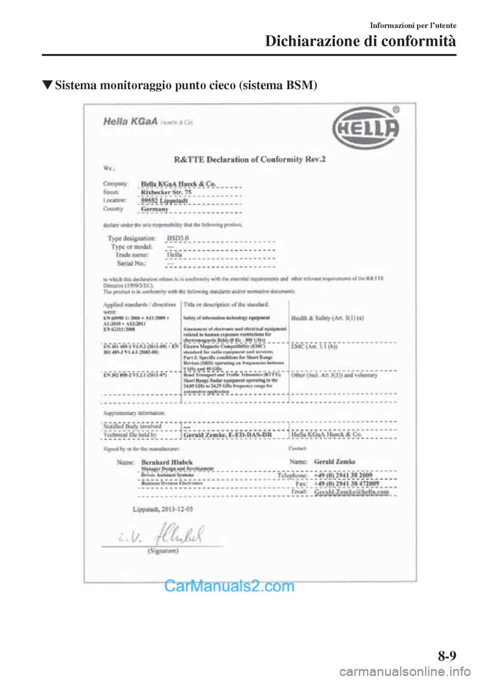 MAZDA MODEL CX-5 2015  Manuale del proprietario (in Italian) 8-9
Informazioni per l’utente
Dichiarazione di conformità
�WSistema monitoraggio punto cieco (sistema BSM)  