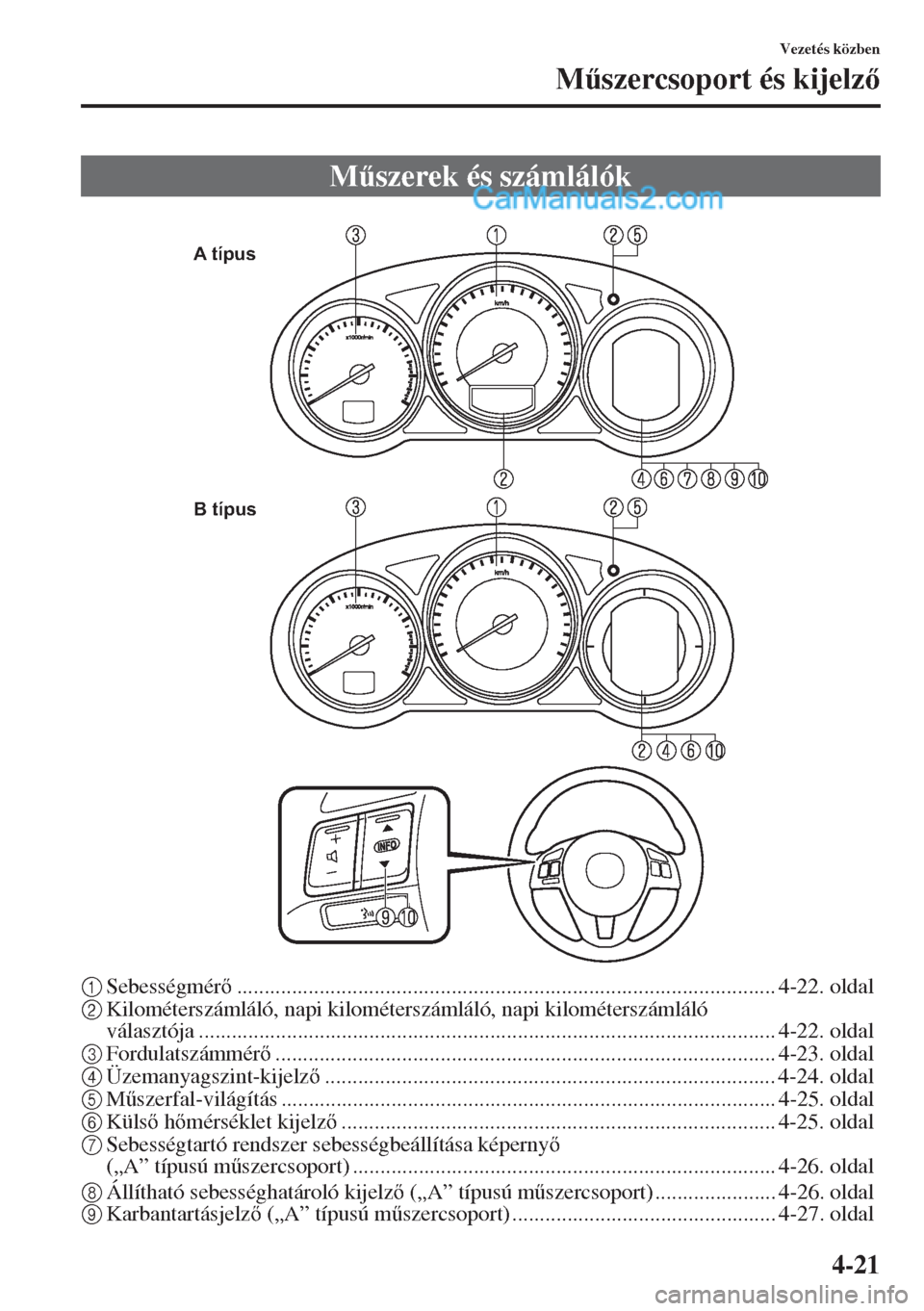 MAZDA MODEL CX-5 2015  Kezelési útmutató (in Hungarian) 4-21
Vezetés közben
M&szercsoport és kijelz
1Sebességmér.................................................................................................. 4-22. oldal
2Kilométerszámláló,