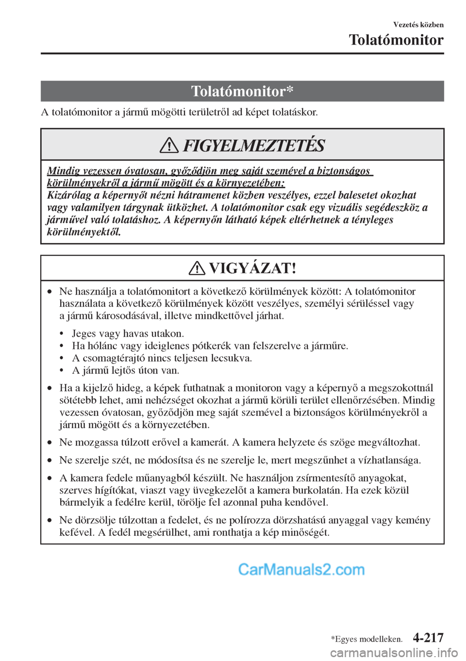 MAZDA MODEL CX-5 2015  Kezelési útmutató (in Hungarian) 4-217
Vezetés közben
Tolatómonitor
A tolatómonitor a járm& mögötti területrl ad képet tolatáskor.
Tolatómonitor*
Mindig vezessen óvatosan, gyzdjön meg saját szemével a biztonság