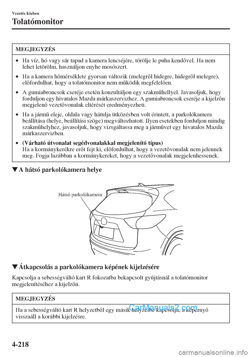 MAZDA MODEL CX-5 2015  Kezelési útmutató (in Hungarian) 4-218
Vezetés közben
Tolatómonitor
�WA hátsó parkolókamera helye
�WÁtkapcsolás a parkolókamera képének kijelzésére
Kapcsolja a sebességváltó kart R fokozatba bekapcsolt gyújtásnál a