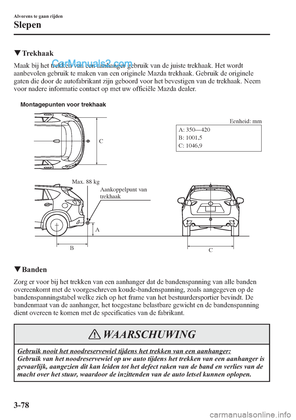 MAZDA MODEL CX-5 2015 Handleiding (in Dutch) qTrekhaak
Maak bij het trekken van een aanhanger gebruik van de juiste trekhaak. Het wordt
aanbevolen gebruik te maken van een originele Mazda trekhaak. Gebruik de originele
gaten die door de autofabr MAZDA MODEL CX-5 2015 Handleiding (in Dutch) qTrekhaak
Maak bij het trekken van een aanhanger gebruik van de juiste trekhaak. Het wordt
aanbevolen gebruik te maken van een originele Mazda trekhaak. Gebruik de originele
gaten die door de autofabr