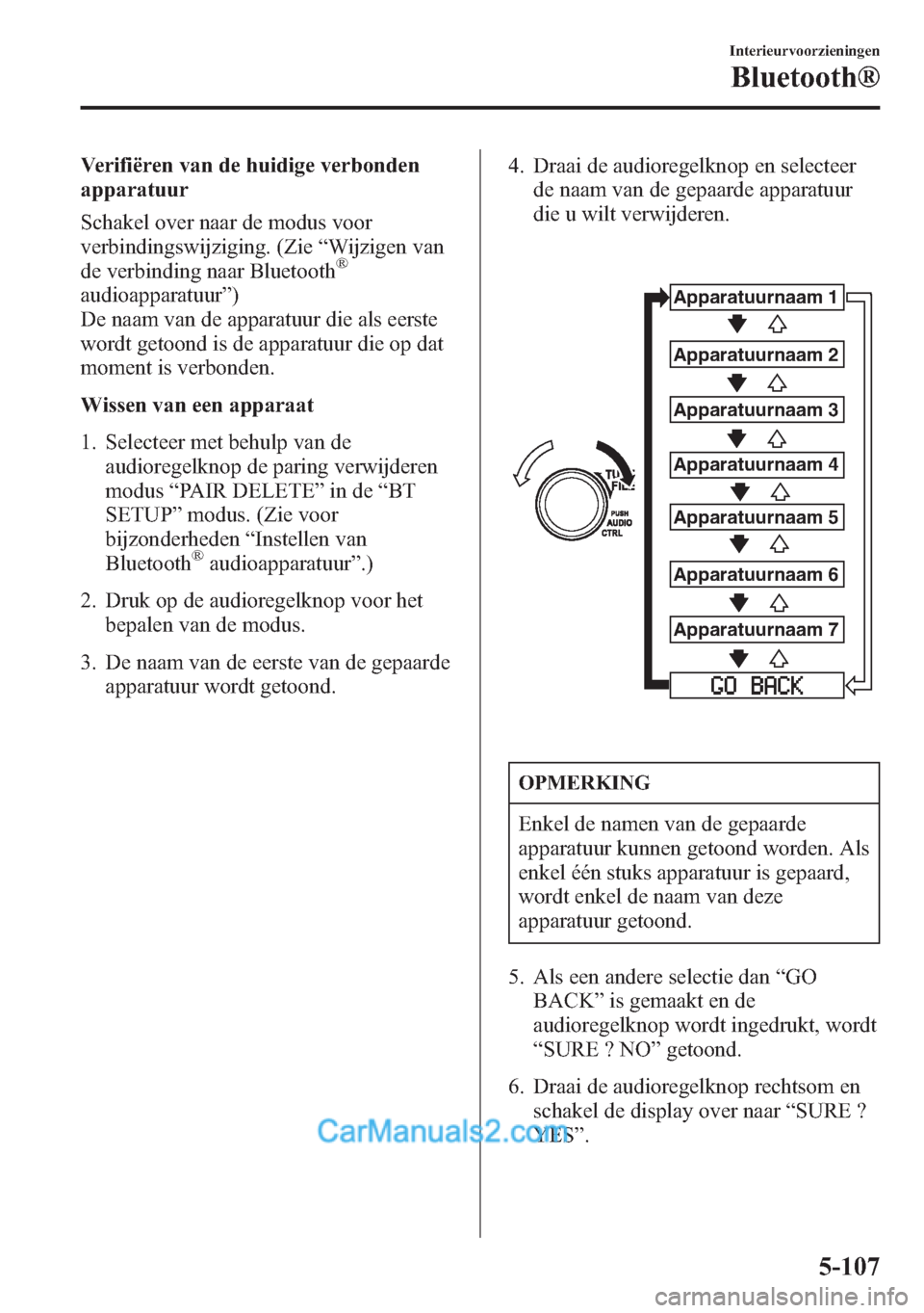 MAZDA MODEL CX-5 2015 Handleiding (in Dutch) Verifiëren van de huidige verbonden
apparatuur
Schakel over naar de modus voor
verbindingswijziging. (Zie“Wijzigen van
de verbinding naar Bluetooth
®
audioapparatuur”)
De naam van de apparatuur MAZDA MODEL CX-5 2015 Handleiding (in Dutch) Verifiëren van de huidige verbonden
apparatuur
Schakel over naar de modus voor
verbindingswijziging. (Zie“Wijzigen van
de verbinding naar Bluetooth
®
audioapparatuur”)
De naam van de apparatuur