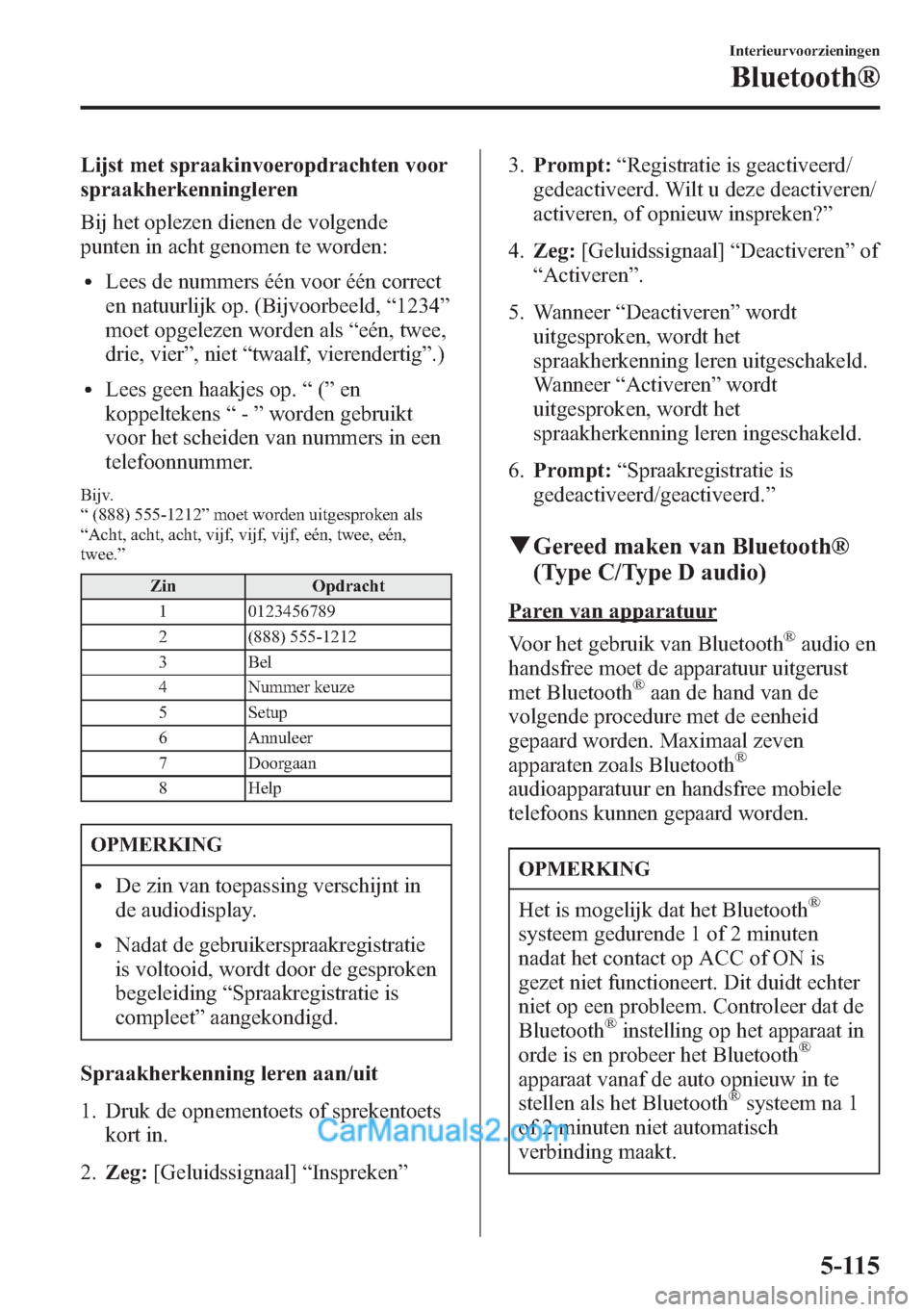 MAZDA MODEL CX-5 2015 Handleiding (in Dutch) Lijst met spraakinvoeropdrachten voor
spraakherkenningleren
Bij het oplezen dienen de volgende
punten in acht genomen te worden:
lLees de nummers één voor één correct
en natuurlijk op. (Bijvoorbee MAZDA MODEL CX-5 2015 Handleiding (in Dutch) Lijst met spraakinvoeropdrachten voor
spraakherkenningleren
Bij het oplezen dienen de volgende
punten in acht genomen te worden:
lLees de nummers één voor één correct
en natuurlijk op. (Bijvoorbee