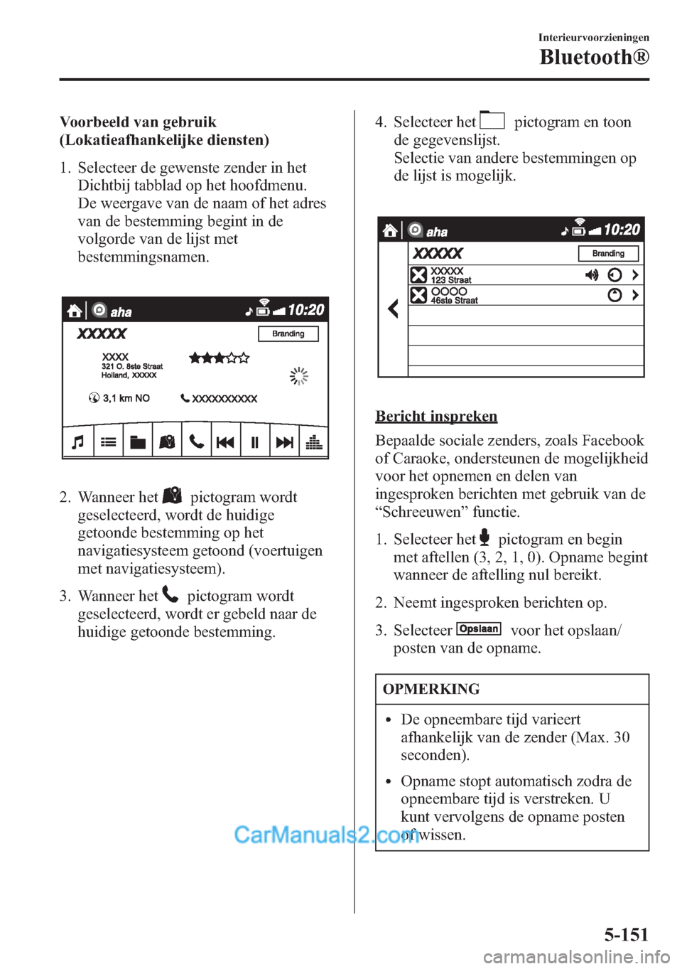 MAZDA MODEL CX-5 2015 Handleiding (in Dutch) Voorbeeld van gebruik
(Lokatieafhankelijke diensten)
1. Selecteer de gewenste zender in het
Dichtbij tabblad op het hoofdmenu.
De weergave van de naam of het adres
van de bestemming begint in de
volgo MAZDA MODEL CX-5 2015 Handleiding (in Dutch) Voorbeeld van gebruik
(Lokatieafhankelijke diensten)
1. Selecteer de gewenste zender in het
Dichtbij tabblad op het hoofdmenu.
De weergave van de naam of het adres
van de bestemming begint in de
volgo