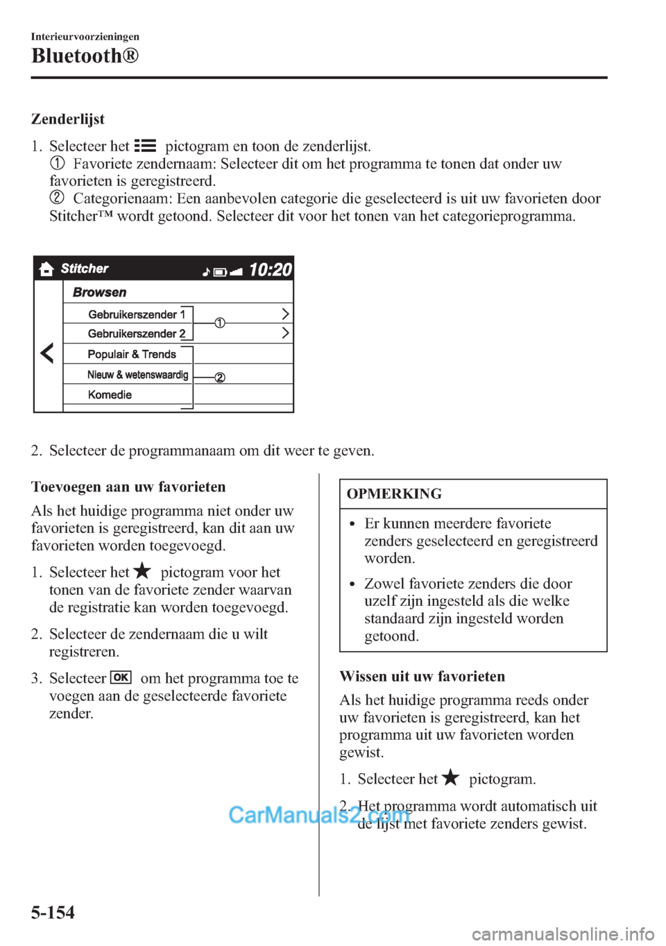 MAZDA MODEL CX-5 2015 Handleiding (in Dutch) Zenderlijst
1. Selecteer het
pictogram en toon de zenderlijst.
Favoriete zendernaam: Selecteer dit om het programma te tonen dat onder uw
favorieten is geregistreerd.
Categorienaam: Een aanbevolen cat MAZDA MODEL CX-5 2015 Handleiding (in Dutch) Zenderlijst
1. Selecteer het
pictogram en toon de zenderlijst.
Favoriete zendernaam: Selecteer dit om het programma te tonen dat onder uw
favorieten is geregistreerd.
Categorienaam: Een aanbevolen cat