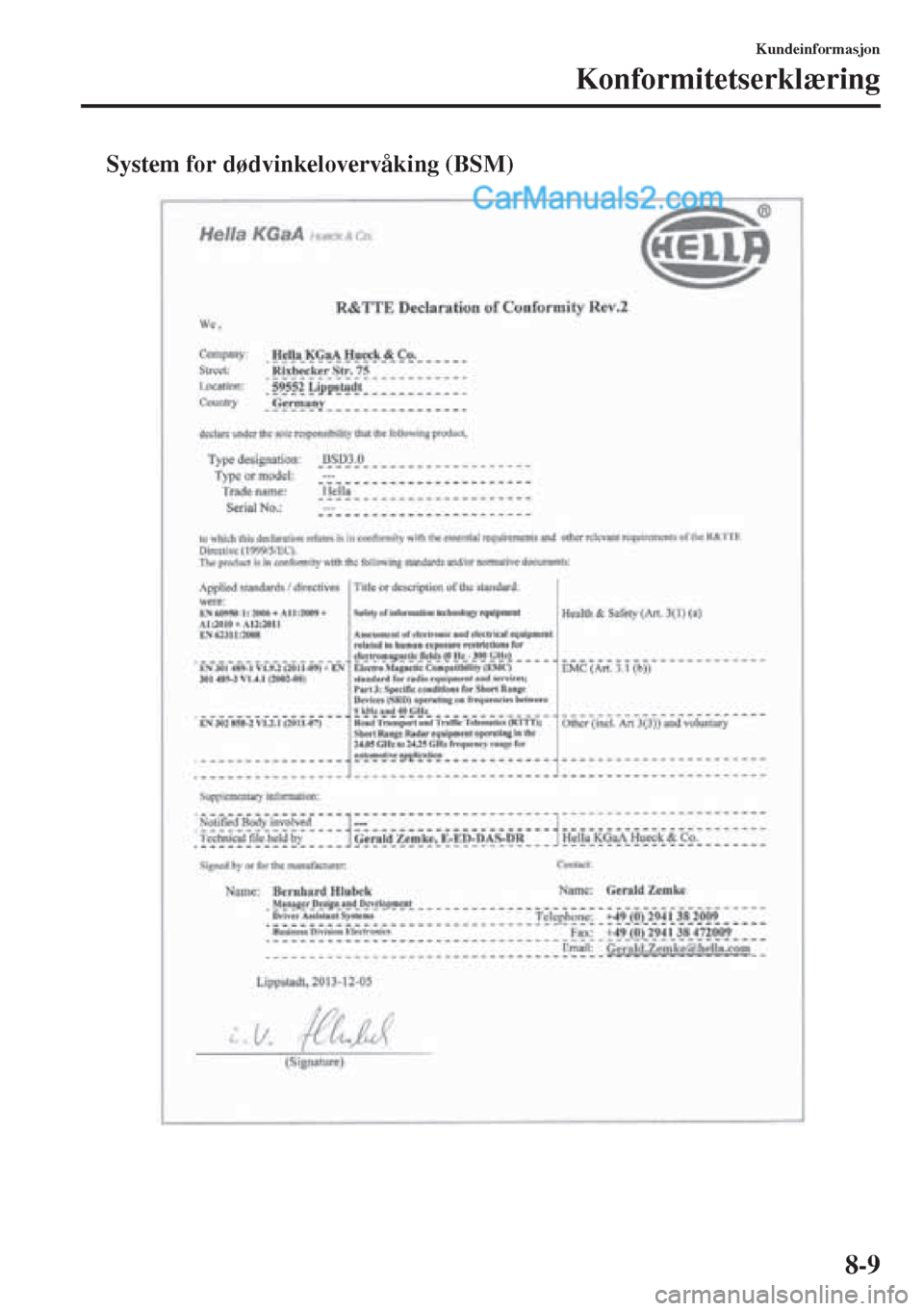 MAZDA MODEL CX-5 2015 Brukerhåndbok (in Norwegian) 8-9
Kundeinformasjon
Konformitetserklæring
tSystem for dødvinkelovervåking (BSM) MAZDA MODEL CX-5 2015 Brukerhåndbok (in Norwegian) 8-9
Kundeinformasjon
Konformitetserklæring
tSystem for dødvinkelovervåking (BSM)