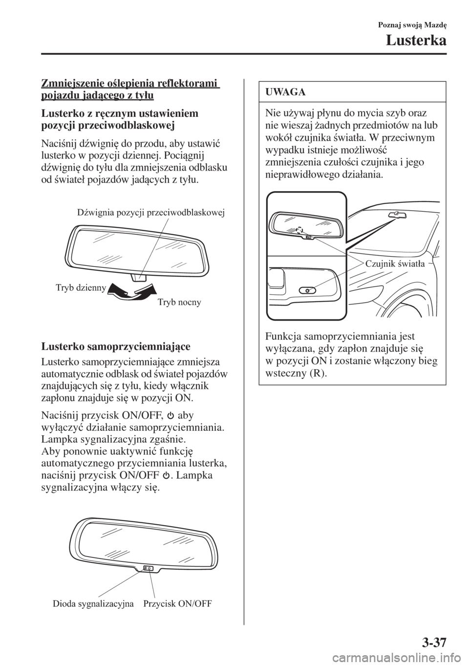 MAZDA MODEL CX-5 2015  Instrukcja Obsługi (in Polish) 3-37
Poznaj swoj Mazd

Lusterka
Zmniejszenie olepienia reflektorami 
pojazdu jadcego z ty�áu
Lusterko z r
cznym ustawieniem 
pozycji przeciwodblaskowej
Nacinij d(wigni
 do przodu, aby ust