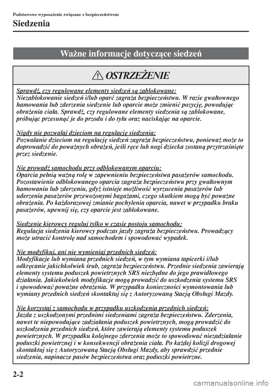 MAZDA MODEL CX-5 2015  Instrukcja Obsługi (in Polish) 2-2
Podstawowe wyposa*enie zwizane z bezpieczestwem
Siedzenia
Wa*ne informacje dotyczce siedze
Sprawd(, czy regulowane elementy siedze s zablokowane:
Niezablokowanie siedze i/lub opar