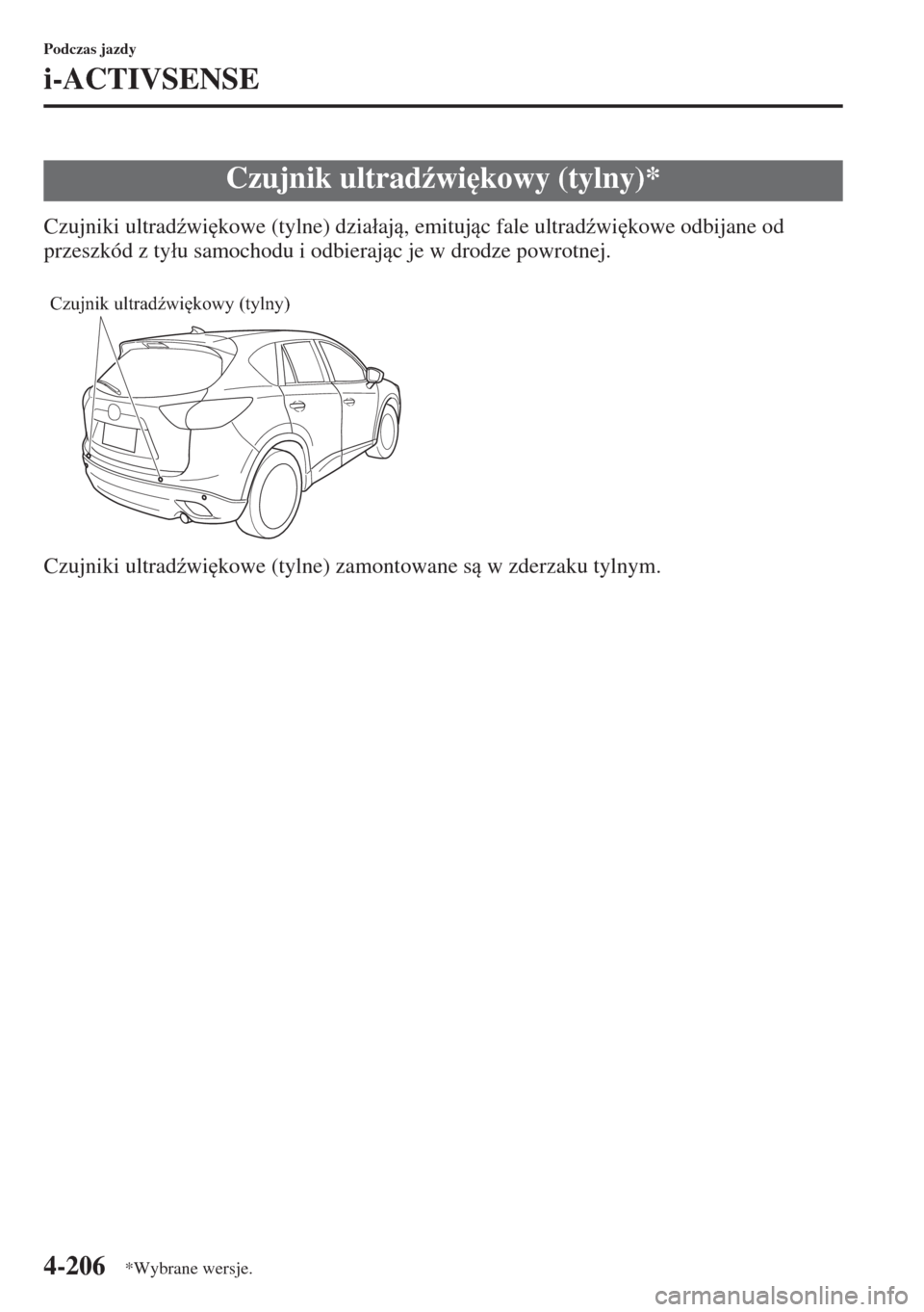 MAZDA MODEL CX-5 2015  Instrukcja Obsługi (in Polish) 4-206
Podczas jazdy
i-ACTIVSENSE
Czujniki ultrad(wi
kowe (tylne) dzia�áaj, emitujc fale ultrad(wi
kowe odbijane od 
przeszkód z ty�áu samochodu i odbierajc je w drodze powrotnej.
Czujniki