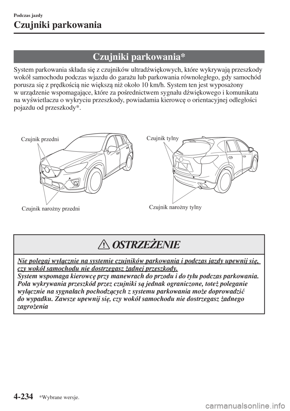 MAZDA MODEL CX-5 2015  Instrukcja Obsługi (in Polish) 4-234
Podczas jazdy
Czujniki parkowania
System parkowania sk�áada si
 z czujników ultrad(wi
kowych, które wykrywaj przeszkody 
wokó�á samochodu podczas wjazdu do gara*u lub parkowania równ