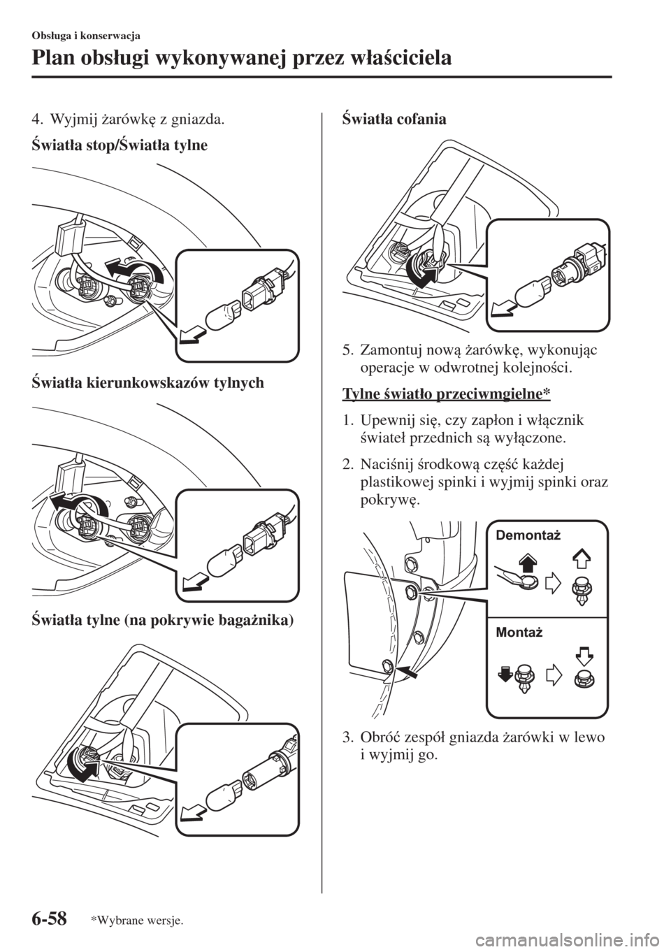 MAZDA MODEL CX-5 2015  Instrukcja Obsługi (in Polish) 6-58
Obs�áuga i konserwacja
Plan obs�áugi wykonywanej przez w�áaciciela
4. Wyjmij *arówk
 z gniazda.
wiat�áa stop/wiat�áa tylne
wiat�áa kierunkowskazów tylnych
wiat�áa tylne (na p