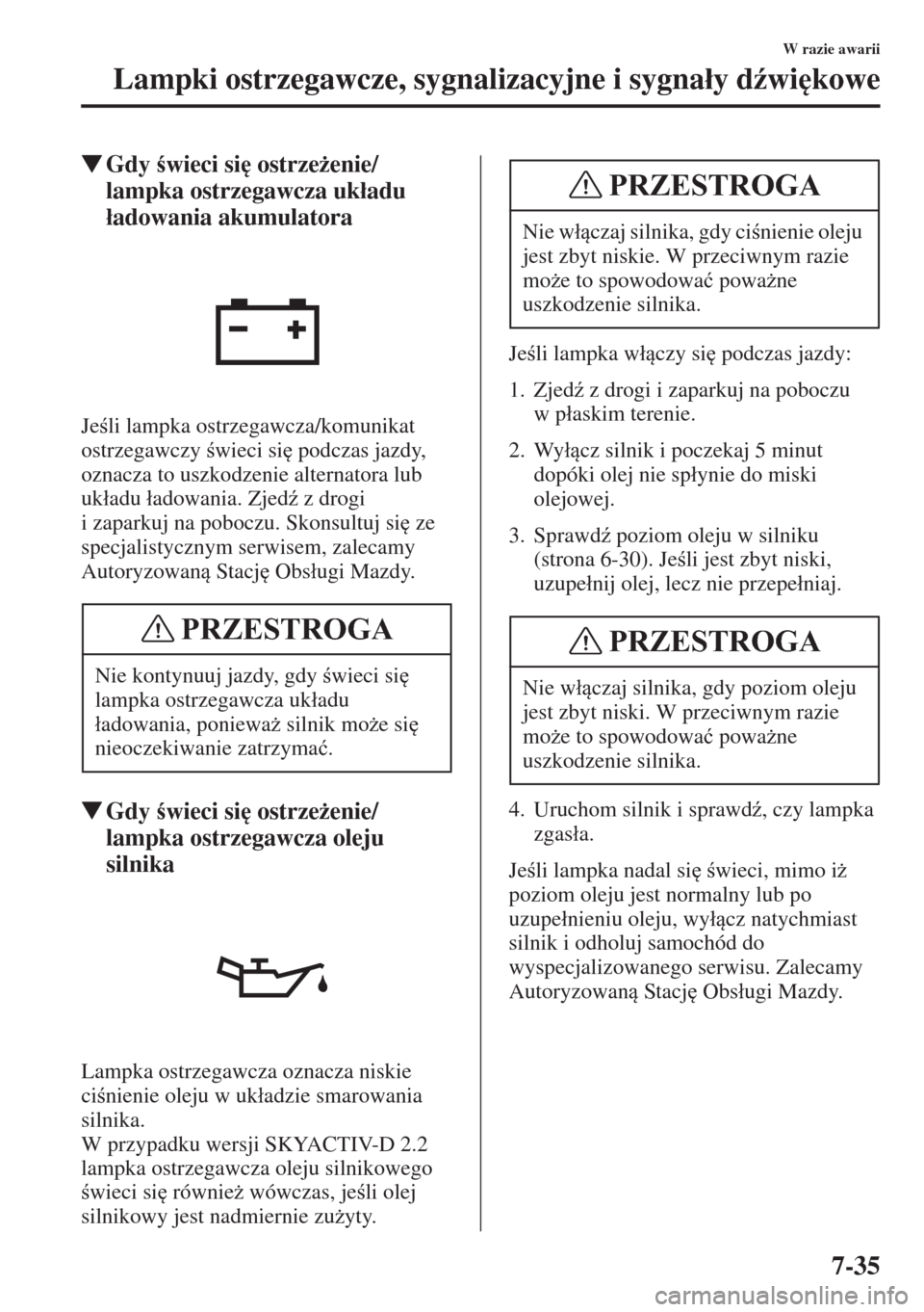 MAZDA MODEL CX-5 2015  Instrukcja Obsługi (in Polish) 7-35
W razie awarii
Lampki ostrzegawcze, sygnalizacyjne i sygna�áy d(wi
kowe
�WGdy wieci si
 ostrze*enie/
lampka ostrzegawcza uk�áadu 
�áadowania akumulatora
Jeli lampka ostrzegawcza/komuni