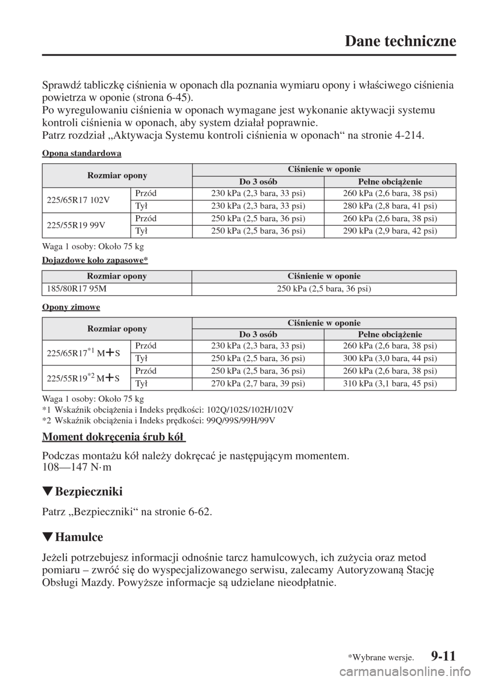 MAZDA MODEL CX-5 2015  Instrukcja Obsługi (in Polish) 9-11
Dane techniczne
Sprawd( tabliczk
 cinienia w oponach dla poznania wymiaru opony i w�áaciwego cinienia 
powietrza w oponie (strona 6-45).
Po wyregulowaniu cinienia w oponach wymagane je