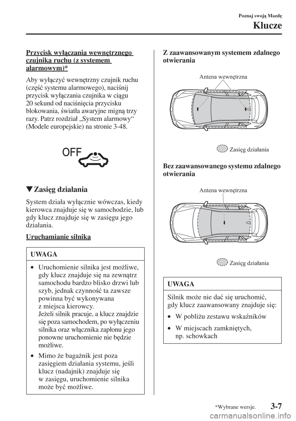 MAZDA MODEL CX-5 2015  Instrukcja Obsługi (in Polish) 3-7
Poznaj swoj Mazd

Klucze
Przycisk wy�áczania wewn
trznego 
czujnika ruchu (z systemem 
alarmowym)*
Aby wy�áczy�ü wewn
trzny czujnik ruchu 
(cz
�