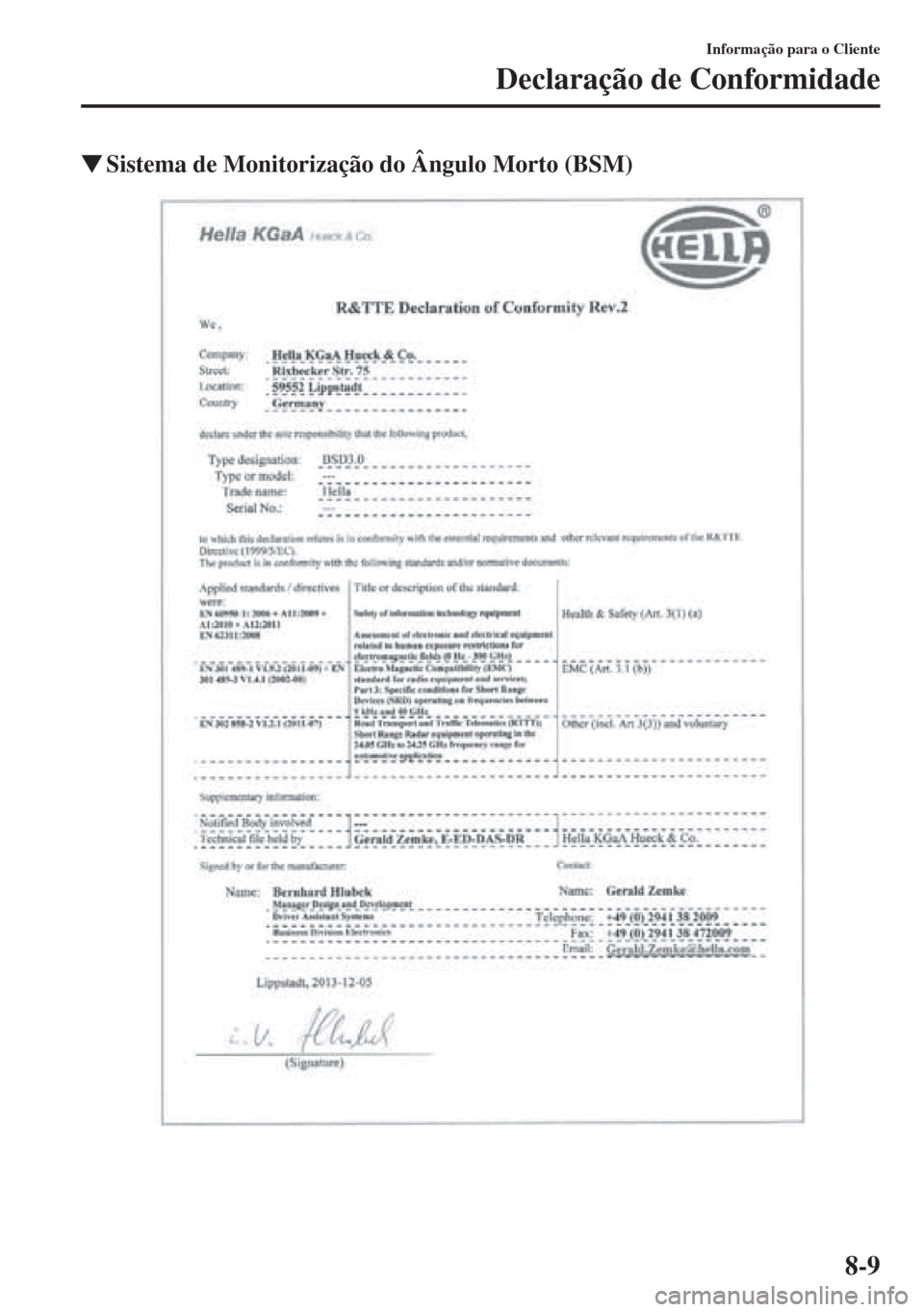 MAZDA MODEL CX-5 2015  Manual do proprietário (in Portuguese) 8-9
Informação para o Cliente
Declaração de Conformidade
�WSistema de Monitorização do Ângulo Morto (BSM) 