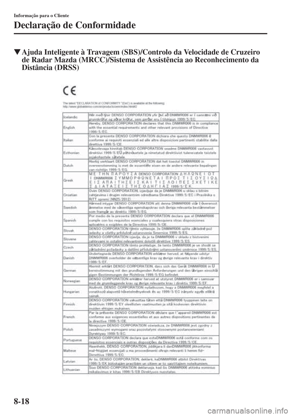 MAZDA MODEL CX-5 2015  Manual do proprietário (in Portuguese) 8-18
Informação para o Cliente
Declaração de Conformidade
�WAjuda Inteligente à Travagem (SBS)/Controlo da Velocidade de Cruzeiro 
de Radar Mazda (MRCC)/Sistema de Assistência ao Reconhecimento 