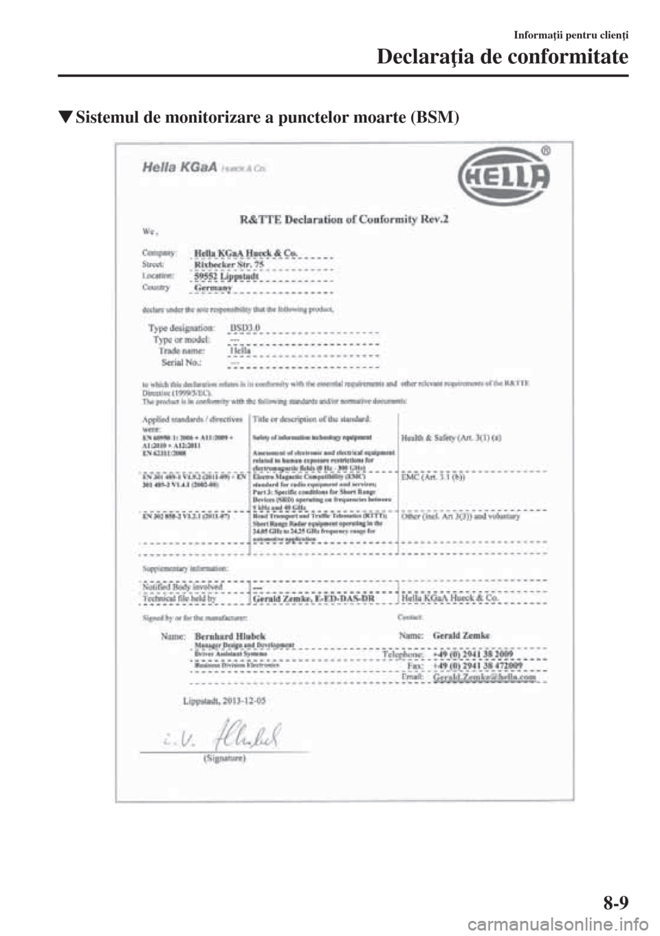 MAZDA MODEL CX-5 2015  Manualul de utilizare (in Romanian) 8-9
Informa ii pentru clien i
Declara ia de conformitate
�WSistemul de monitorizare a punctelor moarte (BSM) 