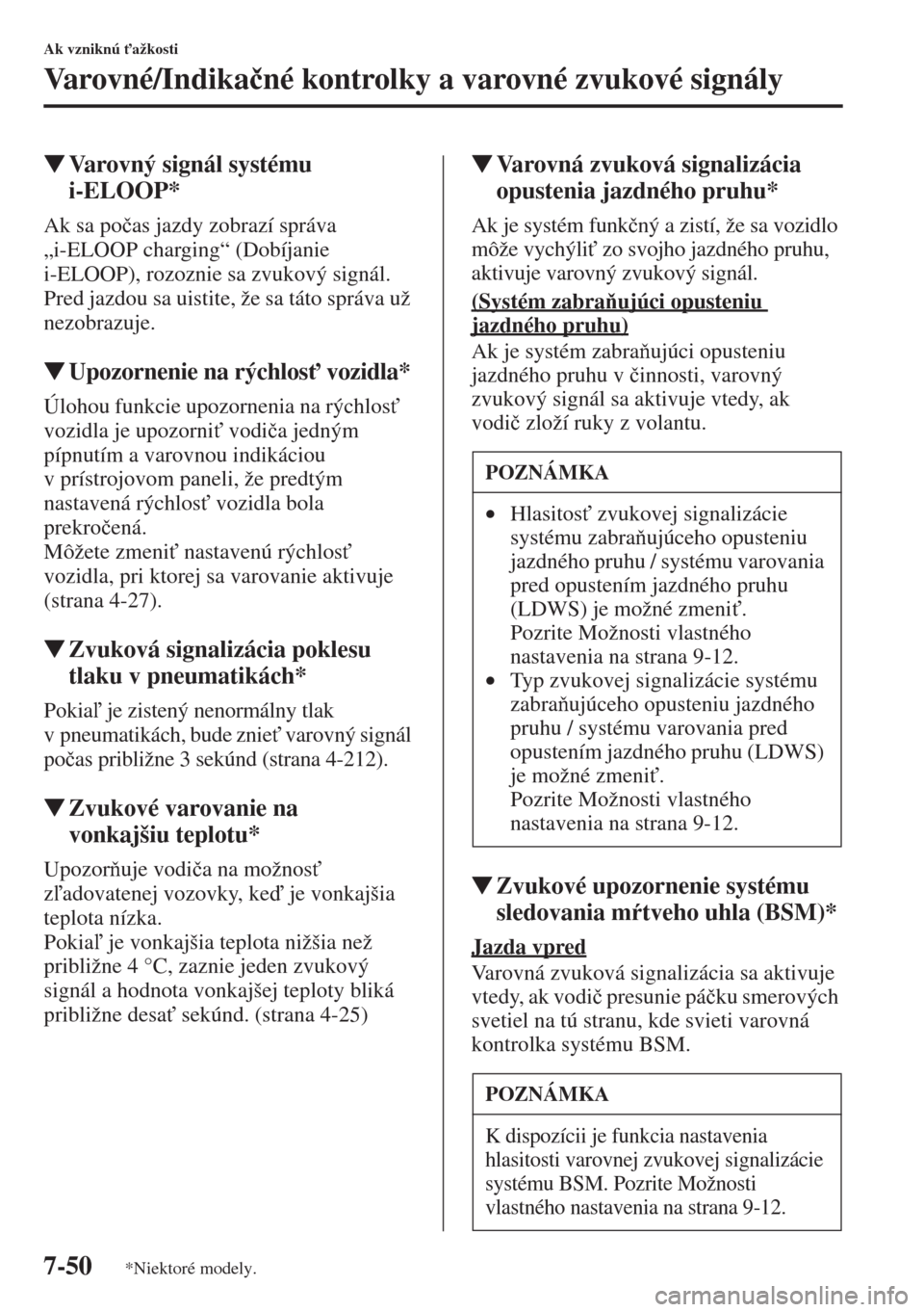 MAZDA MODEL CX-5 2015  Užívateľská príručka (in Slovak) 7-50
Ak vzniknú "ažkosti
Varovné/Indika�þné kontrolky a varovné zvukové signály
�WVarovný signál systému 
i-ELOOP*
Ak sa po�þas jazdy zobrazí správa 
„i-ELOOP charging“ (Dobíjanie 