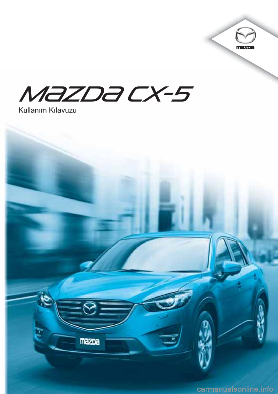 MAZDA MODEL CX-5 2015  Kullanım Kılavuzu (in Turkish) �.�X�O�O�D�Q�Õ�P��.�Õ�O�D�Y�X�]�X 