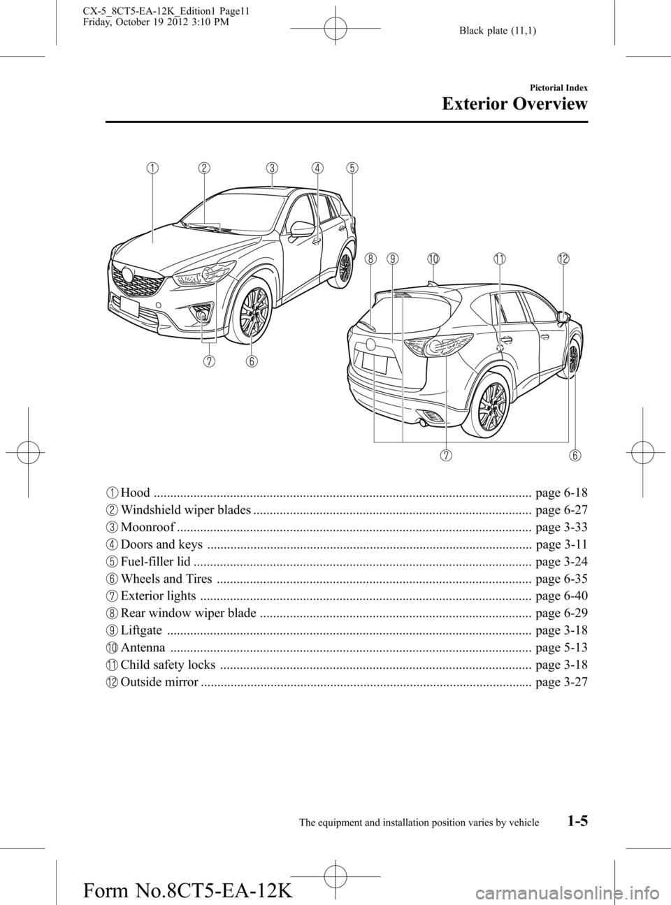 MAZDA MODEL CX-5 2014  Owners Manual (in English) Black plate (11,1)
Hood .................................................................................................................. page 6-18
Windshield wiper blades ...........................