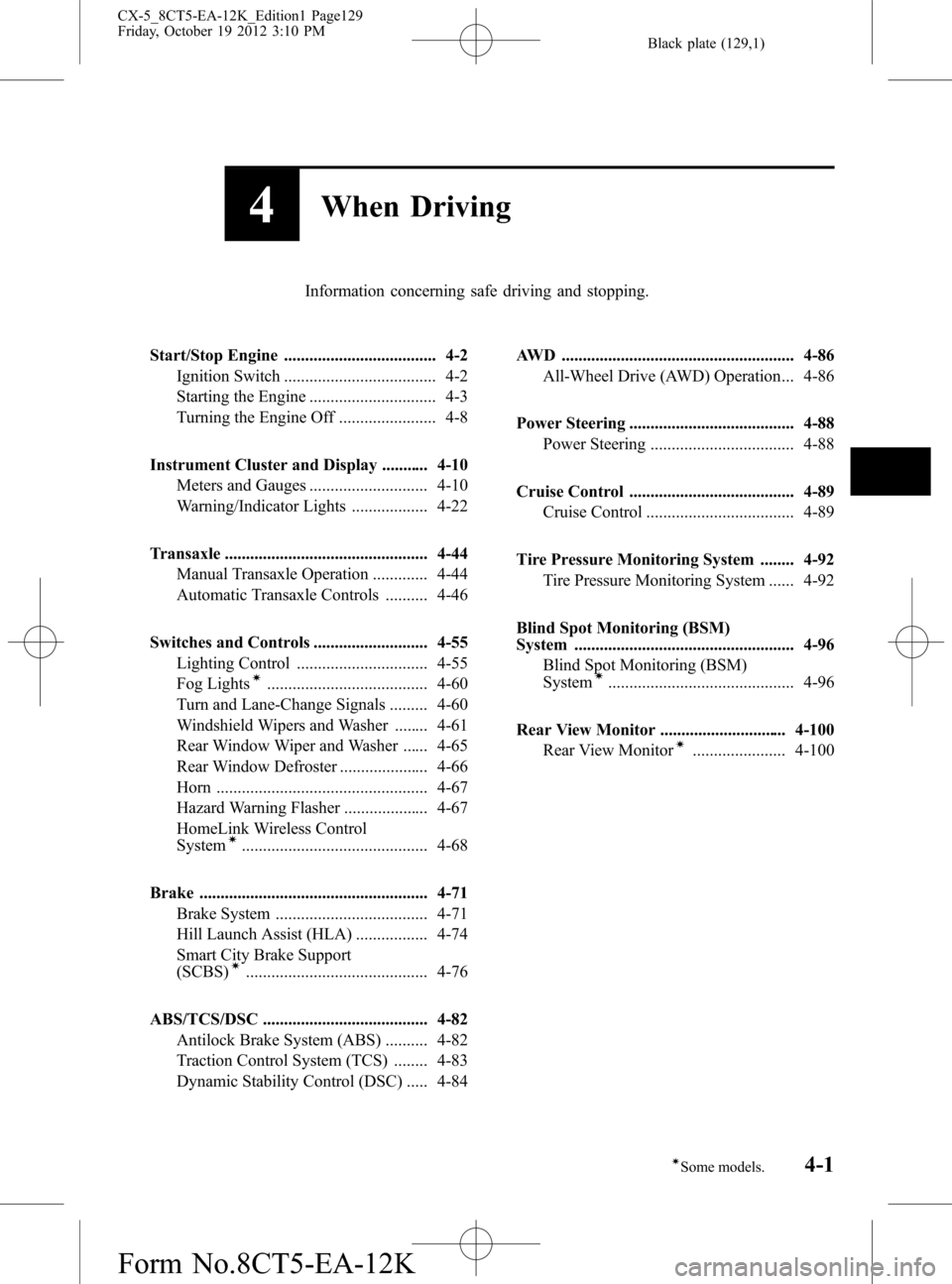 MAZDA MODEL CX-5 2014  Owners Manual (in English) Black plate (129,1)
4When Driving
Information concerning safe driving and stopping.
Start/Stop Engine .................................... 4-2
Ignition Switch .................................... 4-2
