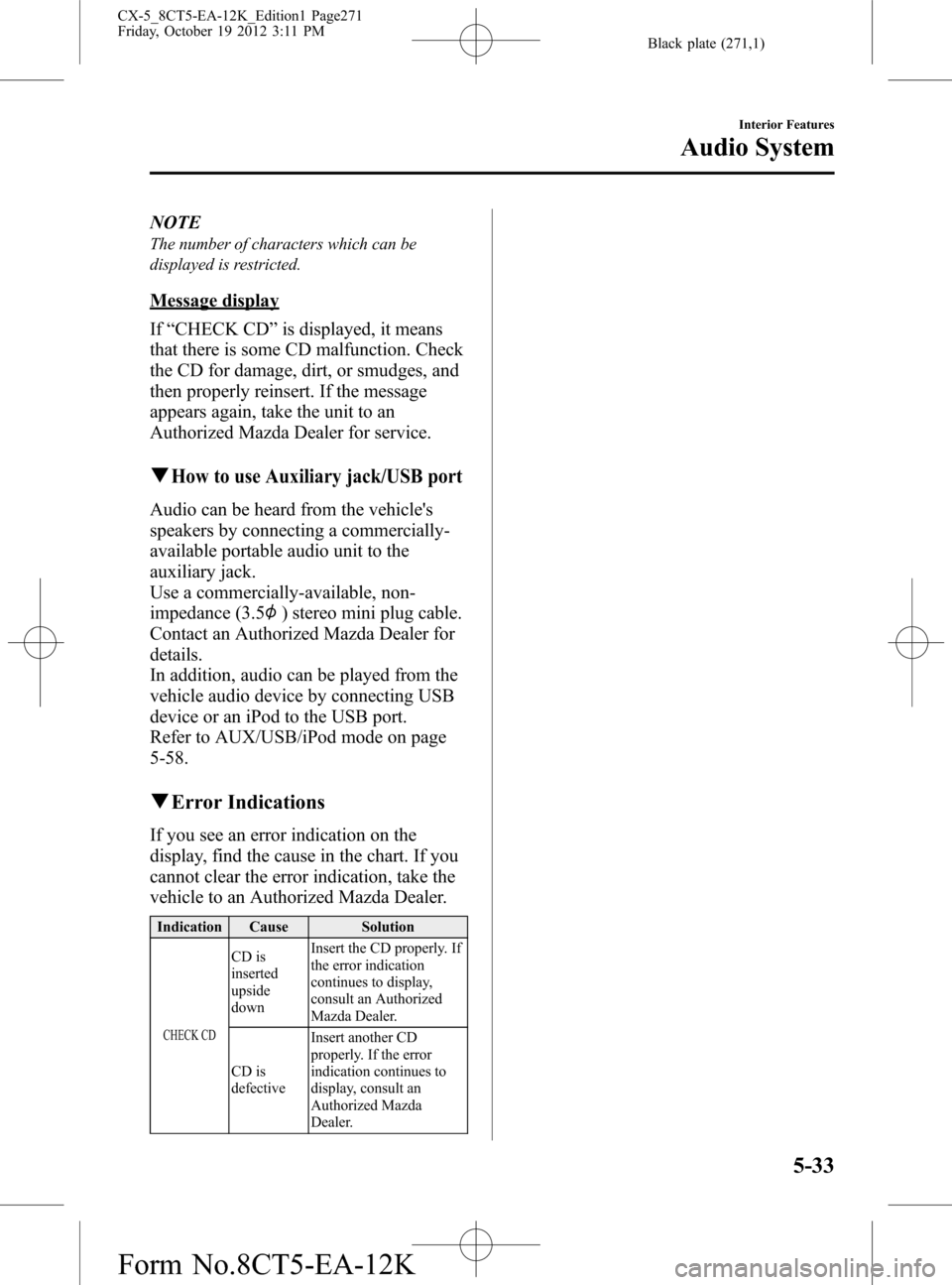 MAZDA MODEL CX-5 2014 Owners Manual (in English) Black plate (271,1)
NOTE
The number of characters which can be
displayed is restricted.
Message display
If“CHECK CD”is displayed, it means
that there is some CD malfunction. Check
the CD for damag MAZDA MODEL CX-5 2014 Owners Manual (in English) Black plate (271,1)
NOTE
The number of characters which can be
displayed is restricted.
Message display
If“CHECK CD”is displayed, it means
that there is some CD malfunction. Check
the CD for damag