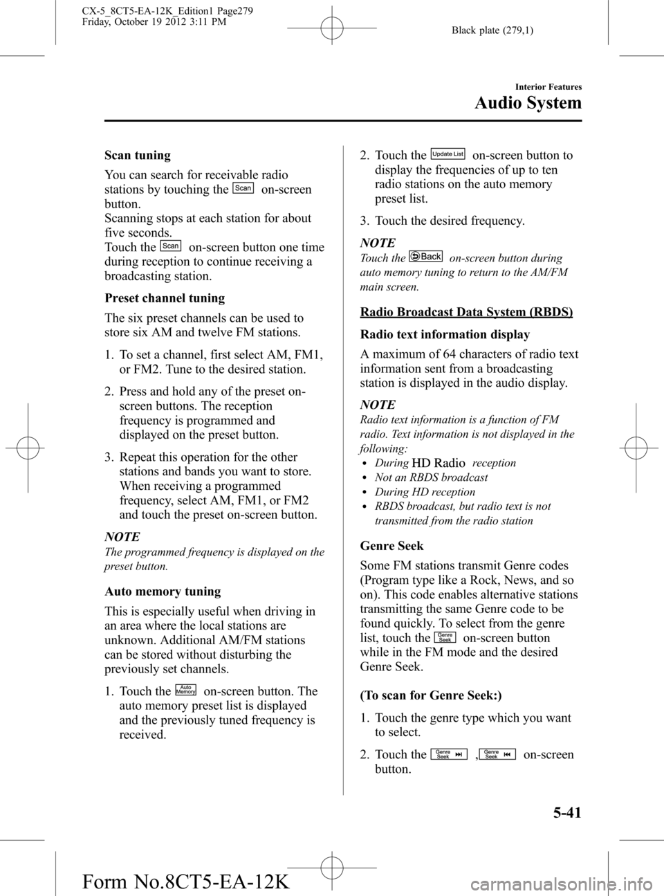 MAZDA MODEL CX-5 2014 (in English) Manual PDF Black plate (279,1)
Scan tuning
You can search for receivable radio
stations by touching the
on-screen
button.
Scanning stops at each station for about
five seconds.
Touch the
on-screen button one tim MAZDA MODEL CX-5 2014 (in English) Manual PDF Black plate (279,1)
Scan tuning
You can search for receivable radio
stations by touching the
on-screen
button.
Scanning stops at each station for about
five seconds.
Touch the
on-screen button one tim