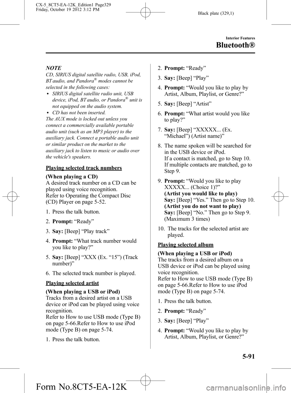 MAZDA MODEL CX-5 2014 Owners Manual (in English) Black plate (329,1)
NOTE
CD, SIRIUS digital satellite radio, USB, iPod,
BT audio, and Pandora®modes cannot be
selected in the following cases:
lSIRIUS digital satellite radio unit, USB
device, iPod, MAZDA MODEL CX-5 2014 Owners Manual (in English) Black plate (329,1)
NOTE
CD, SIRIUS digital satellite radio, USB, iPod,
BT audio, and Pandora®modes cannot be
selected in the following cases:
lSIRIUS digital satellite radio unit, USB
device, iPod,