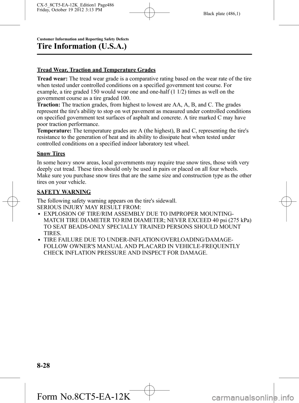 MAZDA MODEL CX-5 2014  Owners Manual (in English) Black plate (486,1)
Tread Wear, Traction and Temperature Grades
Tread wear:The tread wear grade is a comparative rating based on the wear rate of the tire
when tested under controlled conditions on a 