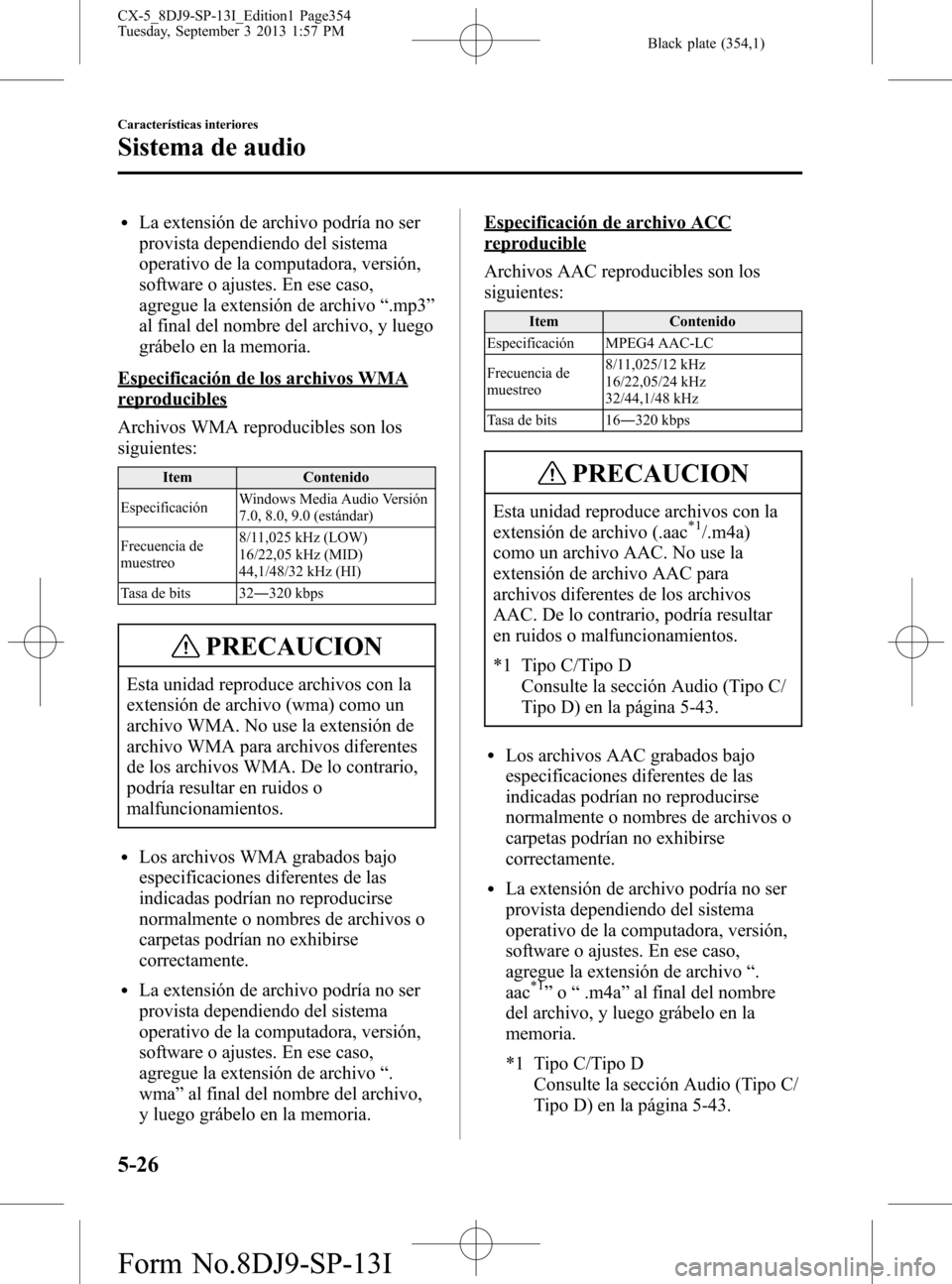 MAZDA MODEL CX-5 2014  Manual del propietario (in Spanish) Black plate (354,1)
lLa extensión de archivo podría no ser
provista dependiendo del sistema
operativo de la computadora, versión,
software o ajustes. En ese caso,
agregue la extensión de archivo