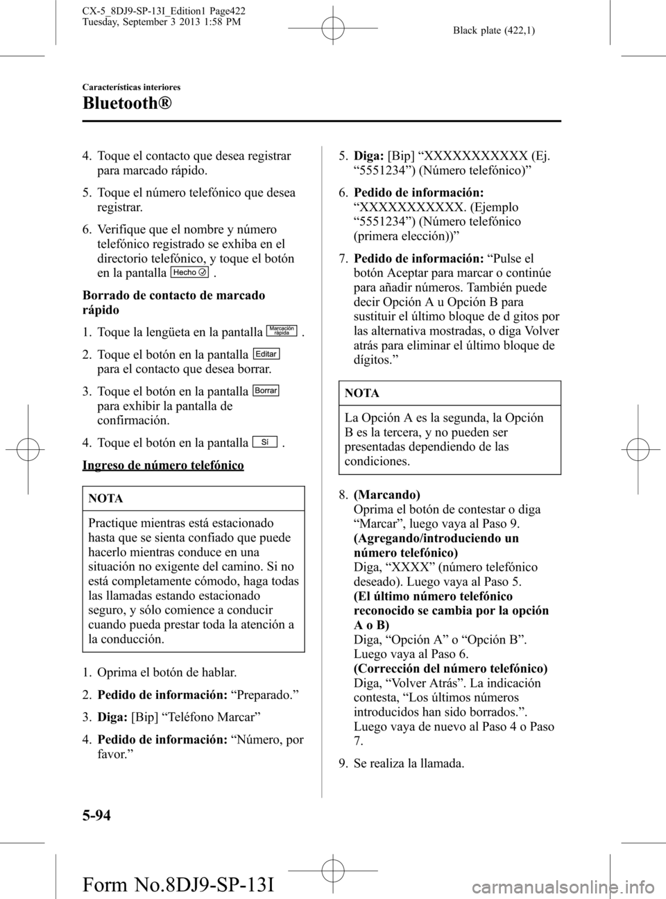 MAZDA MODEL CX-5 2014  Manual del propietario (in Spanish) Black plate (422,1)
4. Toque el contacto que desea registrar
para marcado rápido.
5. Toque el número telefónico que desea
registrar.
6. Verifique que el nombre y número
telefónico registrado se e