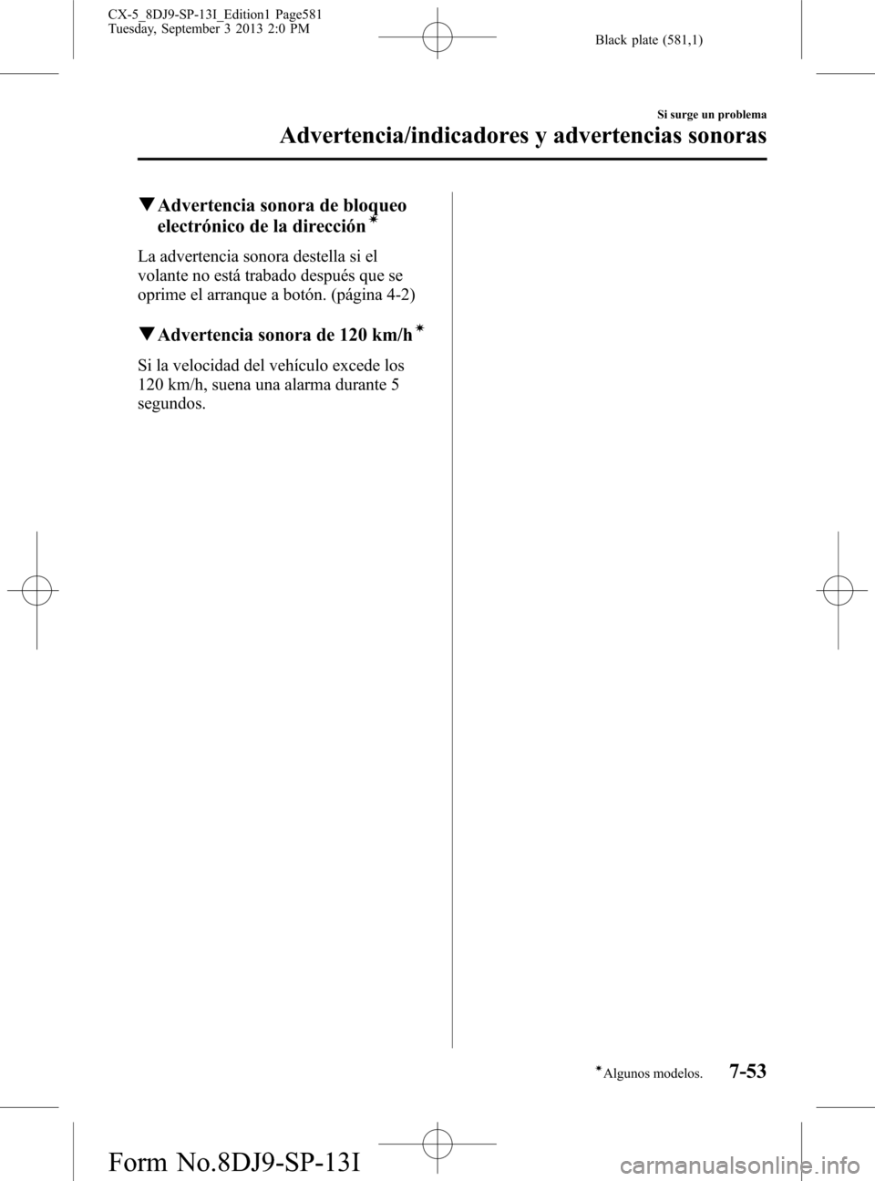 MAZDA MODEL CX-5 2014  Manual del propietario (in Spanish) Black plate (581,1)
qAdvertencia sonora de bloqueo
electrónico de la direccióní
La advertencia sonora destella si el
volante no está trabado después que se
oprime el arranque a botón. (página 4