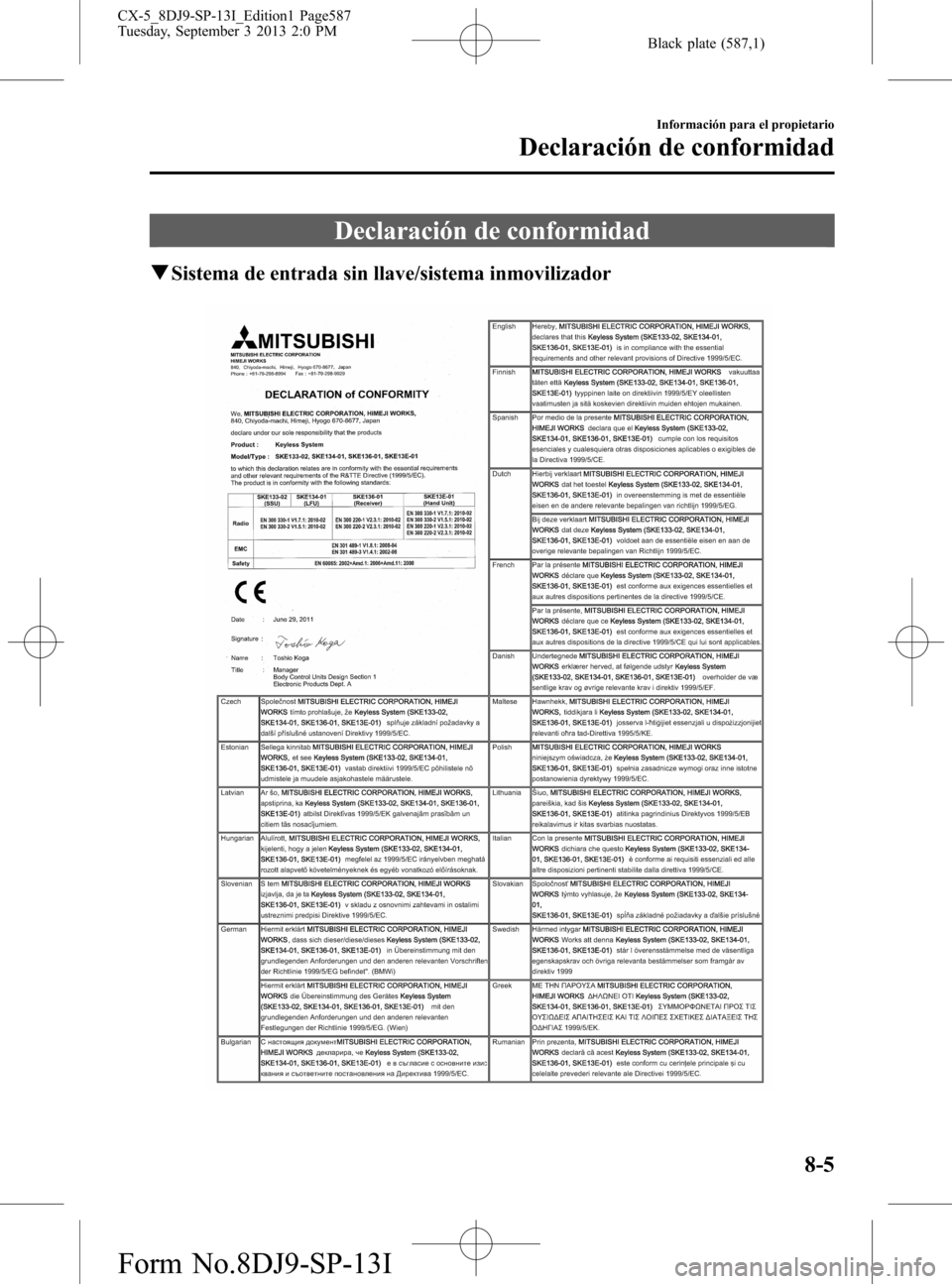 MAZDA MODEL CX-5 2014  Manual del propietario (in Spanish) Black plate (587,1)
Declaración de conformidad
qSistema de entrada sin llave/sistema inmovilizador
Información para el propietario
Declaración de conformidad
8-5
CX-5_8DJ9-SP-13I_Edition1 Page587
T