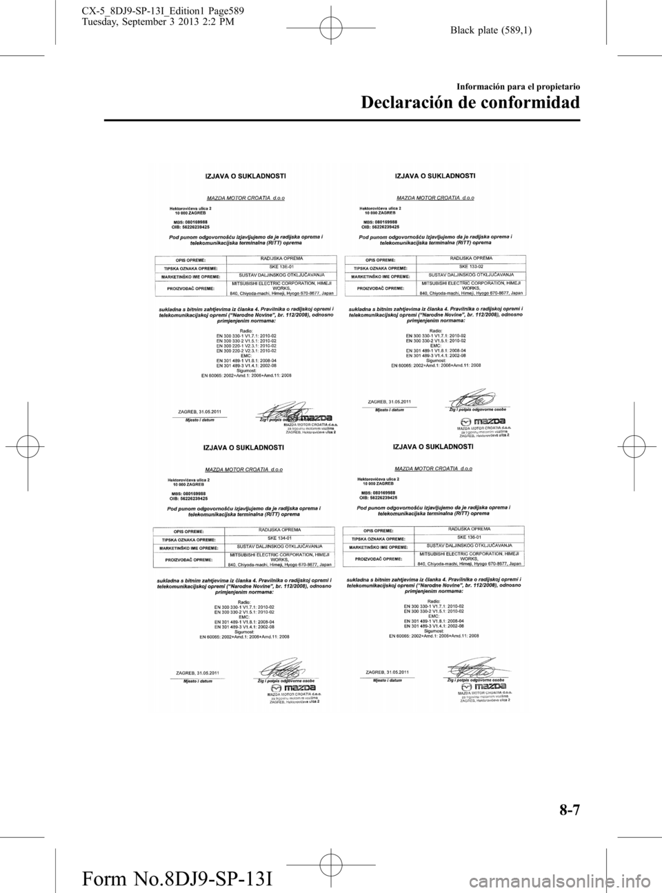 MAZDA MODEL CX-5 2014  Manual del propietario (in Spanish) Black plate (589,1)
Información para el propietario
Declaración de conformidad
8-7
CX-5_8DJ9-SP-13I_Edition1 Page589
Tuesday, September 3 2013 2:2 PM
Form No.8DJ9-SP-13I 