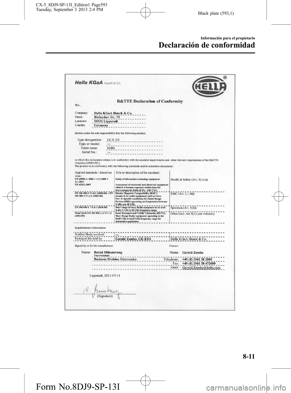 MAZDA MODEL CX-5 2014 Manual del propietario (in Spanish) Black plate (593,1)
Información para el propietario
Declaración de conformidad
8-11
CX-5_8DJ9-SP-13I_Edition1 Page593
Tuesday, September 3 2013 2:4 PM
Form No.8DJ9-SP-13I MAZDA MODEL CX-5 2014 Manual del propietario (in Spanish) Black plate (593,1)
Información para el propietario
Declaración de conformidad
8-11
CX-5_8DJ9-SP-13I_Edition1 Page593
Tuesday, September 3 2013 2:4 PM
Form No.8DJ9-SP-13I