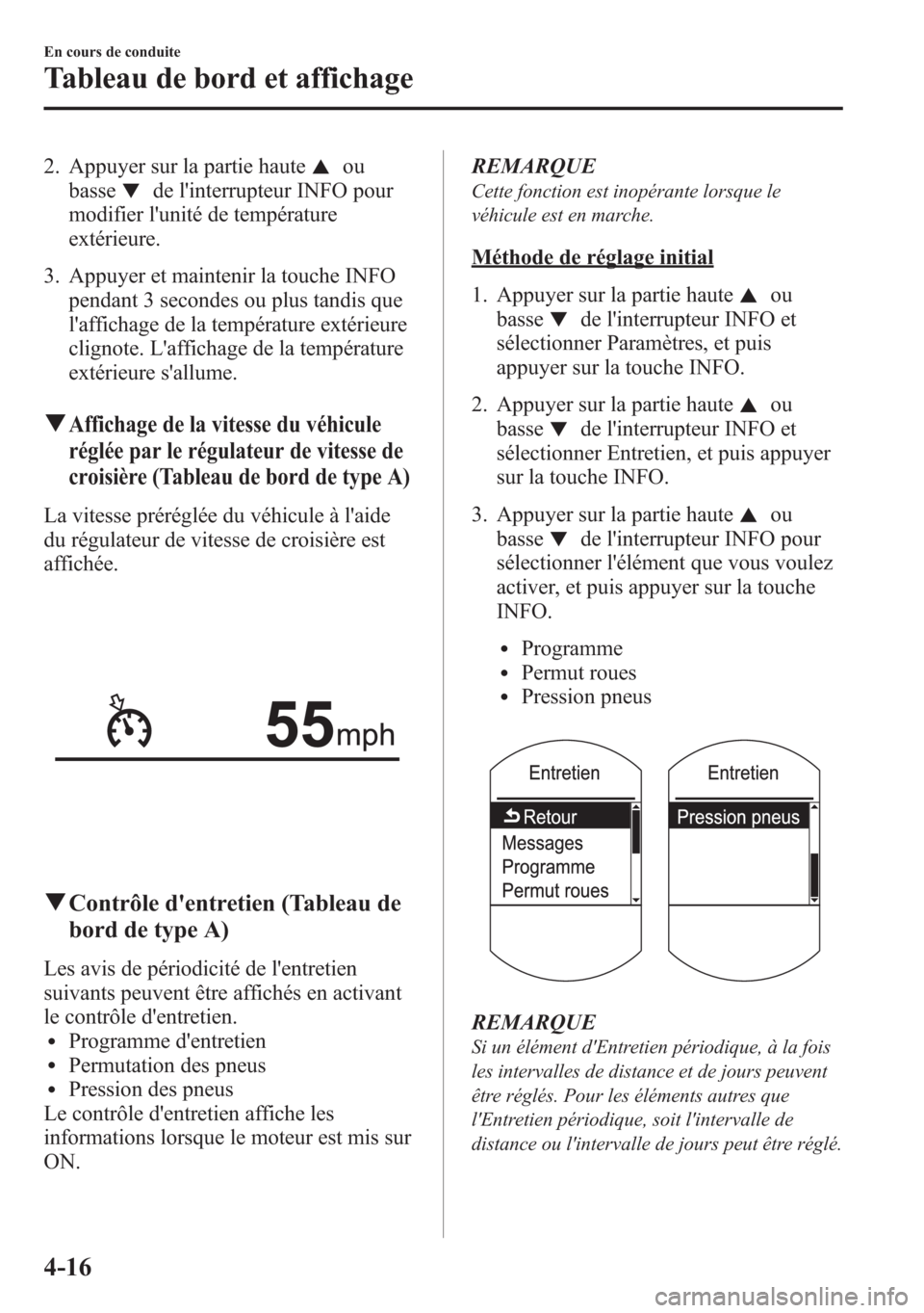 MAZDA MODEL CX-5 2014 Manuel du propriétaire (in French) 2. Appuyer sur la partie hauteou
basse
de linterrupteur INFO pour
modifier lunité de température
extérieure.
3. Appuyer et maintenir la touche INFO
pendant 3 secondes ou plus tandis que
lafficha MAZDA MODEL CX-5 2014 Manuel du propriétaire (in French) 2. Appuyer sur la partie hauteou
basse
de linterrupteur INFO pour
modifier lunité de température
extérieure.
3. Appuyer et maintenir la touche INFO
pendant 3 secondes ou plus tandis que
lafficha