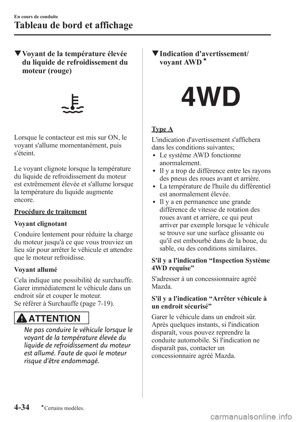MAZDA MODEL CX-5 2014 Manuel du propriétaire (in French) qVoyant de la température élevée
du liquide de refroidissement du
moteur (rouge)
Lorsque le contacteur est mis sur ON, le
voyant sallume momentanément, puis
séteint.
Le voyant clignote lorsque MAZDA MODEL CX-5 2014 Manuel du propriétaire (in French) qVoyant de la température élevée
du liquide de refroidissement du
moteur (rouge)
Lorsque le contacteur est mis sur ON, le
voyant sallume momentanément, puis
séteint.
Le voyant clignote lorsque