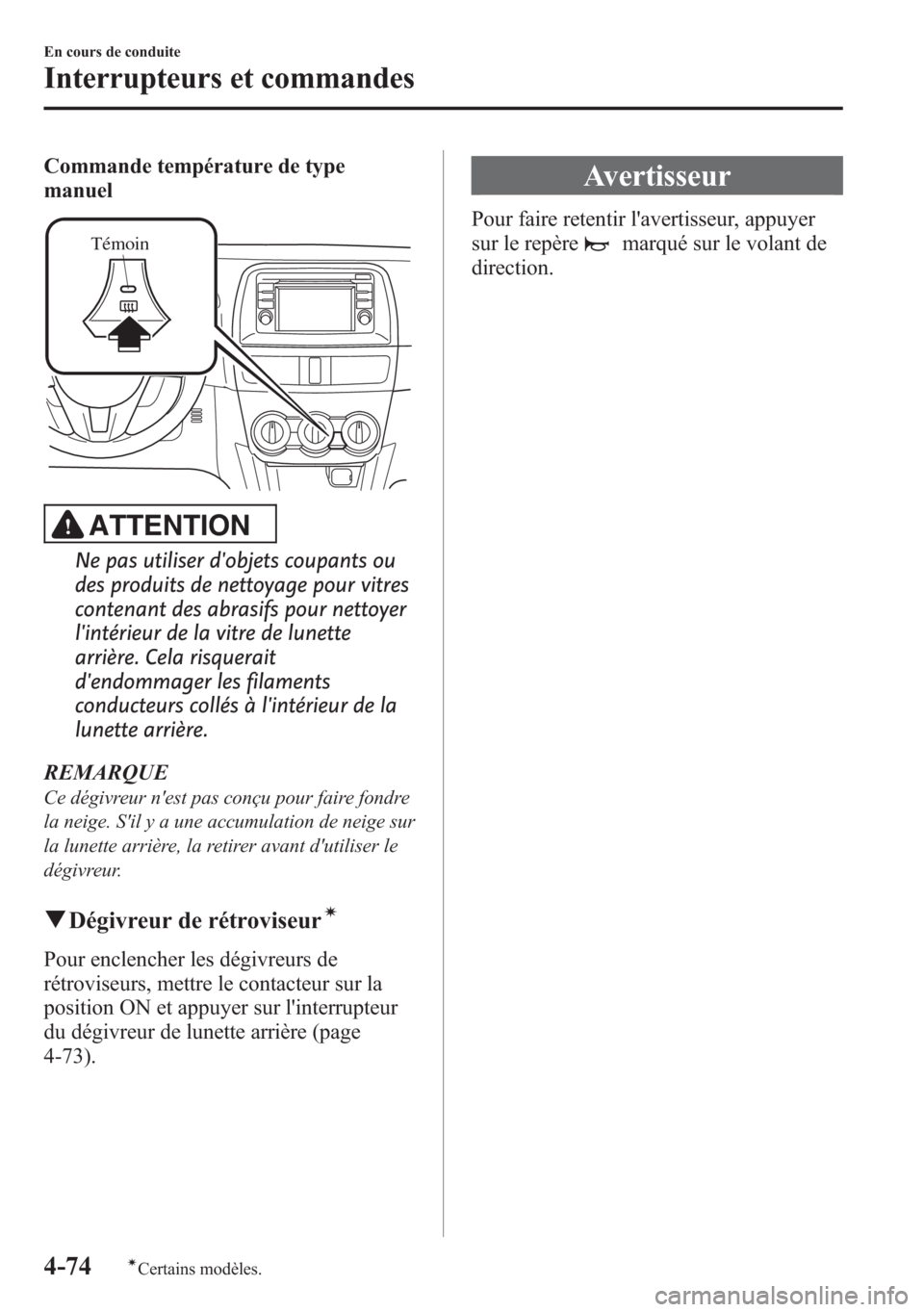 MAZDA MODEL CX-5 2014 Manuel du propriétaire (in French) Commande température de type
manuel
Témoin
ATTENTION
Ne pas utiliser dobjets coupants ou
des produits de nettoyage pour vitres
contenant des abrasifs pour nettoyer
lintérieur de la vitre de lunet MAZDA MODEL CX-5 2014 Manuel du propriétaire (in French) Commande température de type
manuel
Témoin
ATTENTION
Ne pas utiliser dobjets coupants ou
des produits de nettoyage pour vitres
contenant des abrasifs pour nettoyer
lintérieur de la vitre de lunet