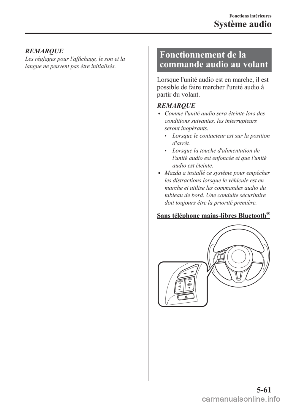 MAZDA MODEL CX-5 2014 Manuel du propriétaire (in French) REMARQUE
Les réglages pour laffichage, le son et la
langue ne peuvent pas être initialisés.Fonctionnement de la
commande audio au volant
Lorsque lunité audio est en marche, il est
possible de fa MAZDA MODEL CX-5 2014 Manuel du propriétaire (in French) REMARQUE
Les réglages pour laffichage, le son et la
langue ne peuvent pas être initialisés.Fonctionnement de la
commande audio au volant
Lorsque lunité audio est en marche, il est
possible de fa