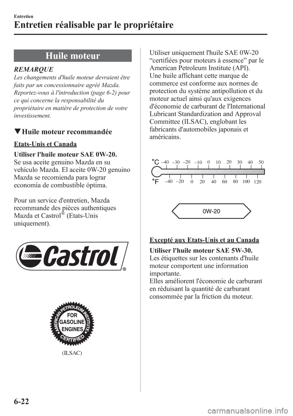 MAZDA MODEL CX-5 2014 Manuel du propriétaire (in French) Huile moteur
REMARQUE
Les changements dhuile moteur devraient être
faits par un concessionnaire agréé Mazda.
Reportez-vous à lintroduction (page 6-2) pour
ce qui concerne la responsabilité du
p MAZDA MODEL CX-5 2014 Manuel du propriétaire (in French) Huile moteur
REMARQUE
Les changements dhuile moteur devraient être
faits par un concessionnaire agréé Mazda.
Reportez-vous à lintroduction (page 6-2) pour
ce qui concerne la responsabilité du
p