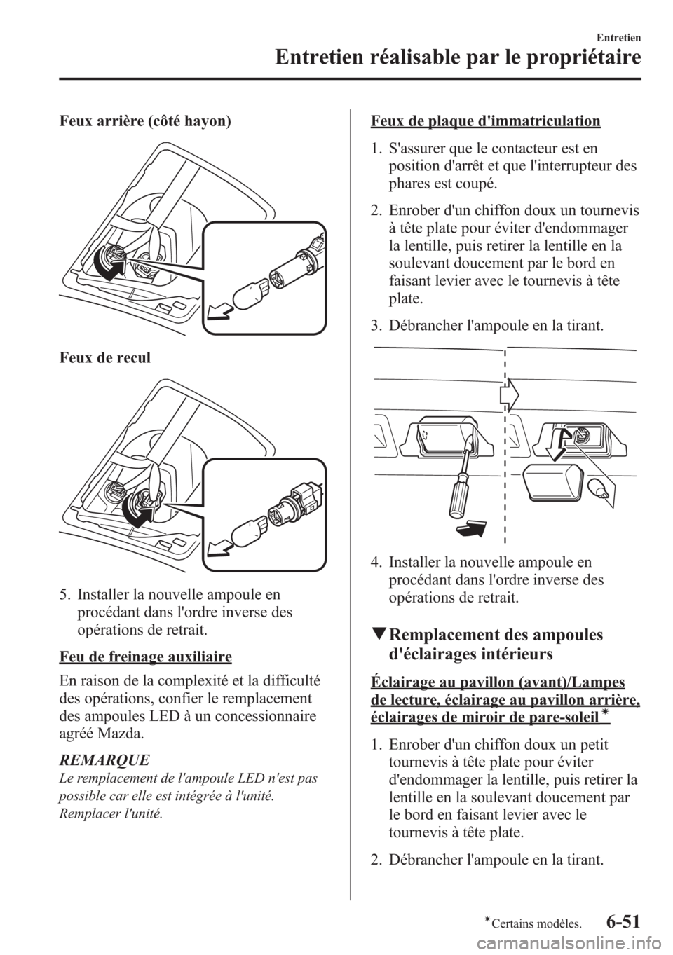 MAZDA MODEL CX-5 2014 Manuel du propriétaire (in French) Feux arrière (côté hayon)
Feux de recul
5. Installer la nouvelle ampoule en
procédant dans lordre inverse des
opérations de retrait.
Feu de freinage auxiliaire
En raison de la complexité et la MAZDA MODEL CX-5 2014 Manuel du propriétaire (in French) Feux arrière (côté hayon)
Feux de recul
5. Installer la nouvelle ampoule en
procédant dans lordre inverse des
opérations de retrait.
Feu de freinage auxiliaire
En raison de la complexité et la